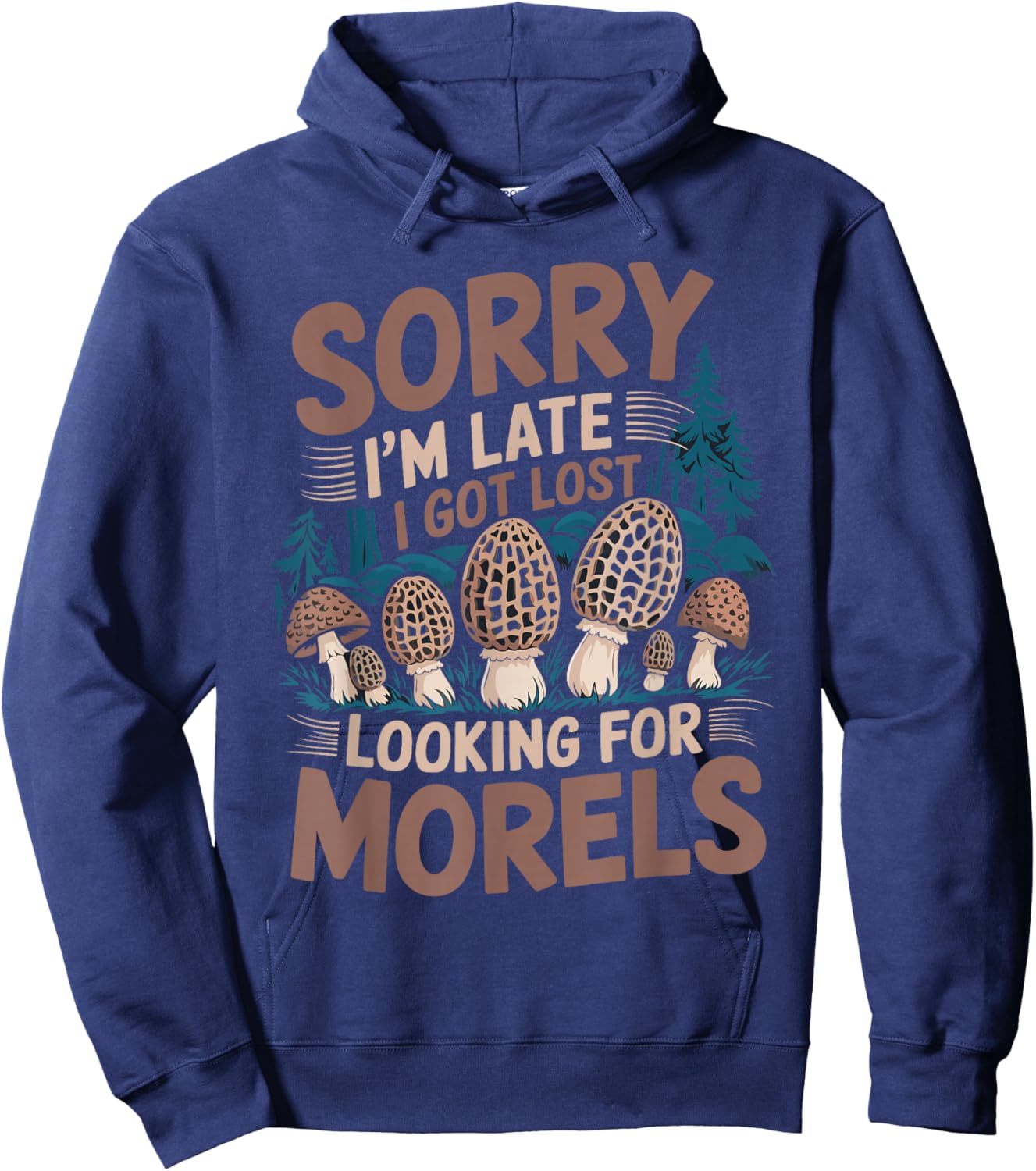 Mushroom Morel Hunting I Got Lost Looking For Morels Hoodie - Hoodie | Navy