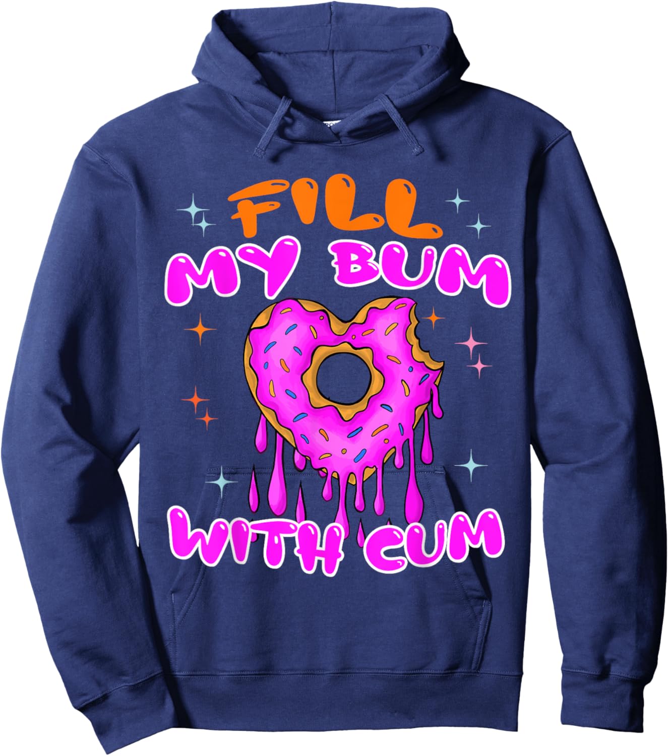 Fill My Bum With Cum Funny Donut Embarrassing Adult Humor Hoodie - Hoodie | Navy