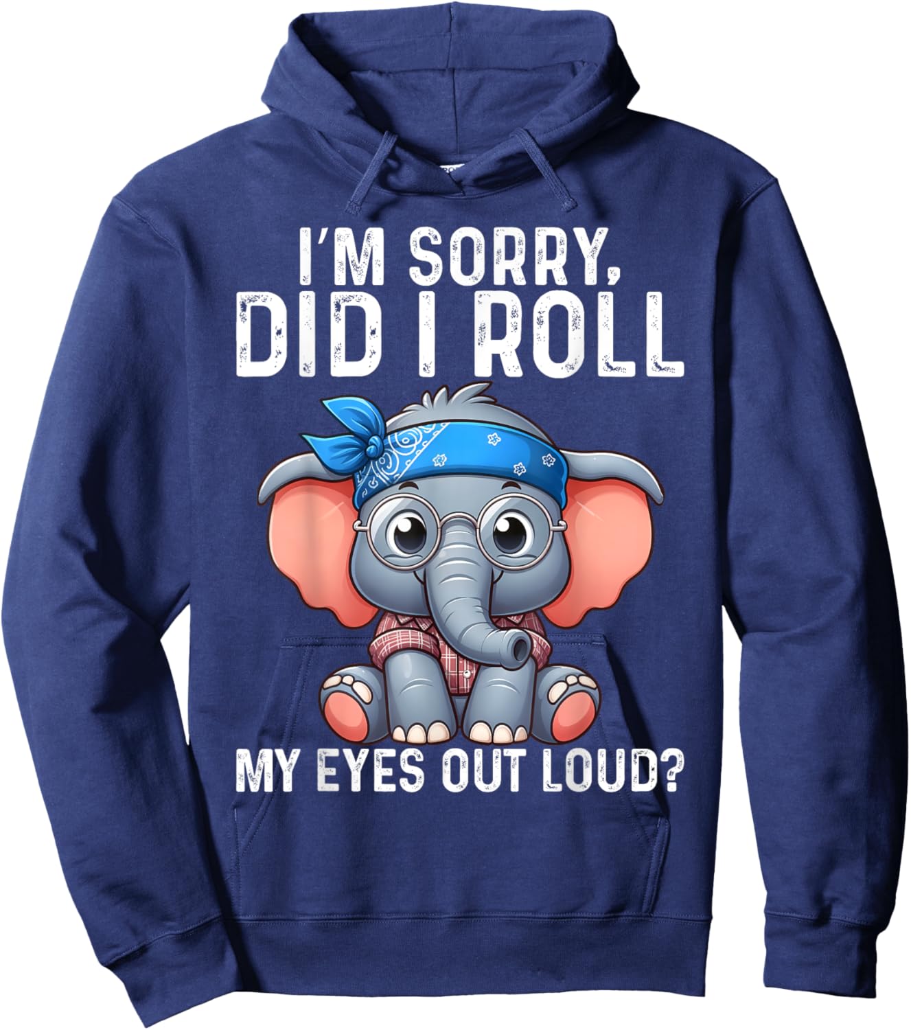 Elephant I'm Sorry Did I Roll My Eyes Out Loud Hoodie - Hoodie | Navy