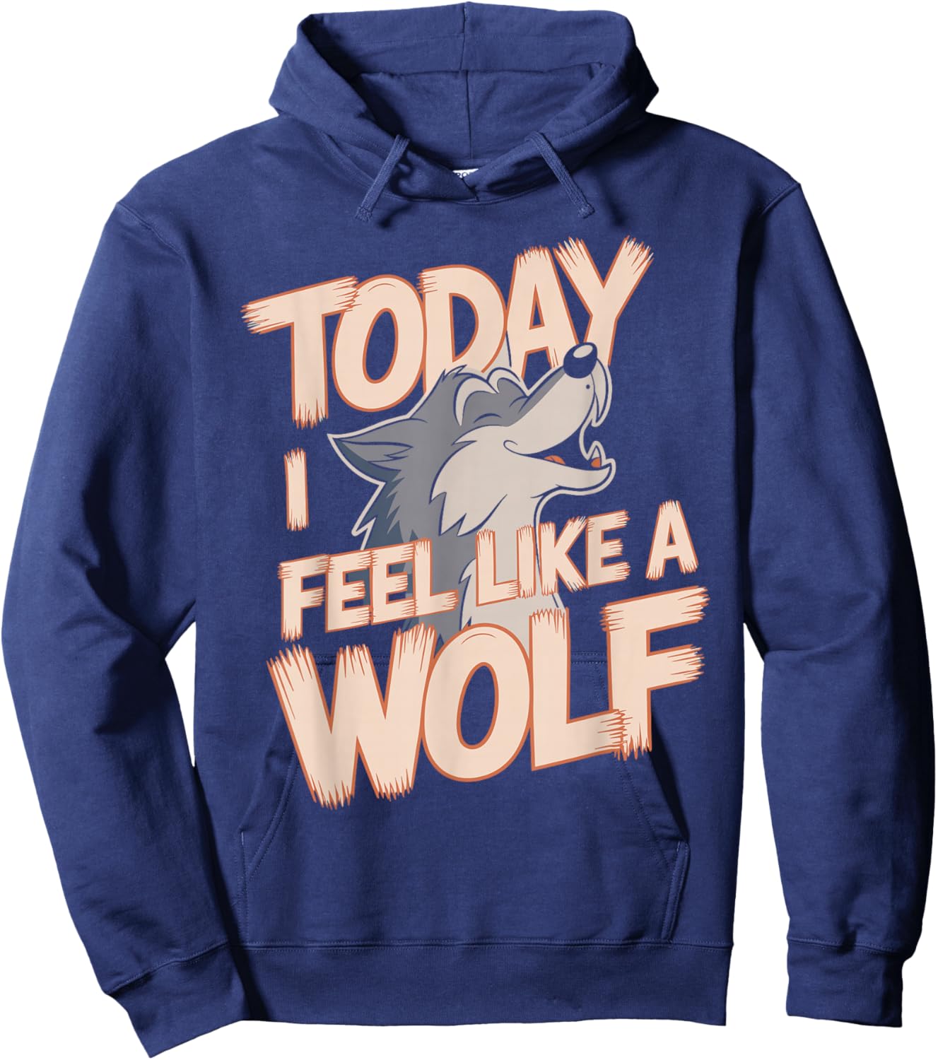 Today I Feel Like A Wolf Wildlife Animal Wolves Wolfpack Hoodie - Hoodie | Navy