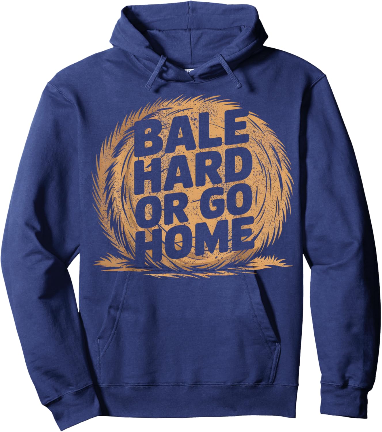 Farmer Pun - Bale Hard Or Go Home - Hay Season Farmer Hoodie - Hoodie | Navy