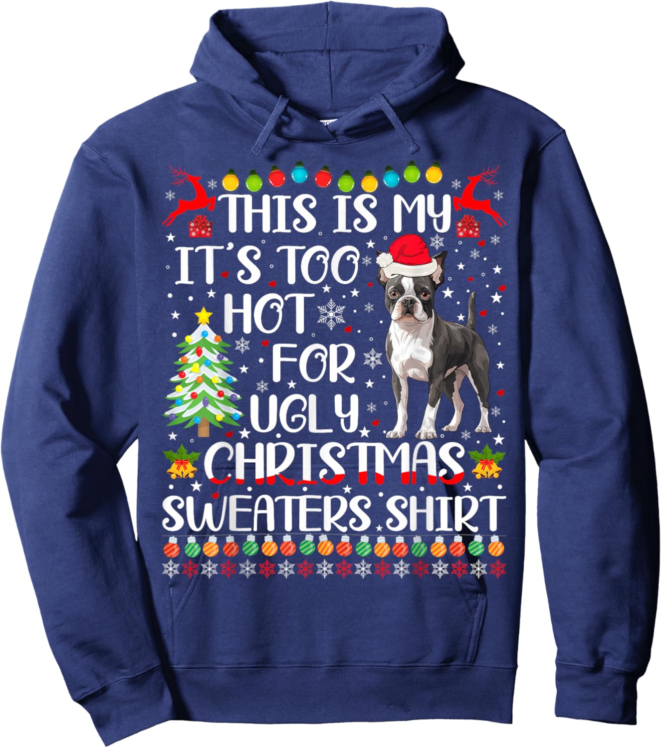 It's Too Hot For Ugly Christmas Sweaters Boston Terrier Dog Hoodie - Hoodie | Navy