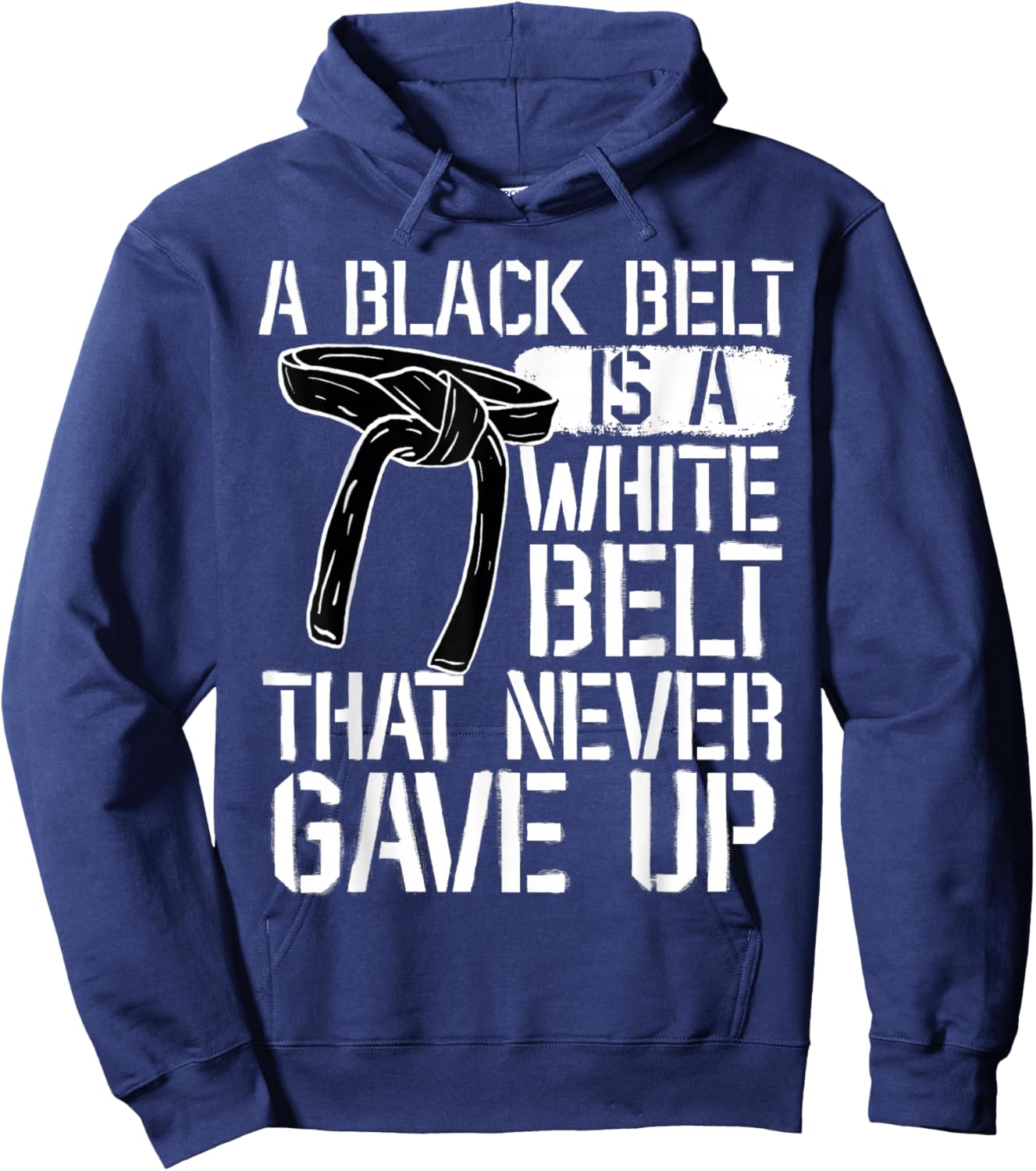 A Black Belt Is A White Belt That Never Gave Up Karate Hoodie - Hoodie | Navy