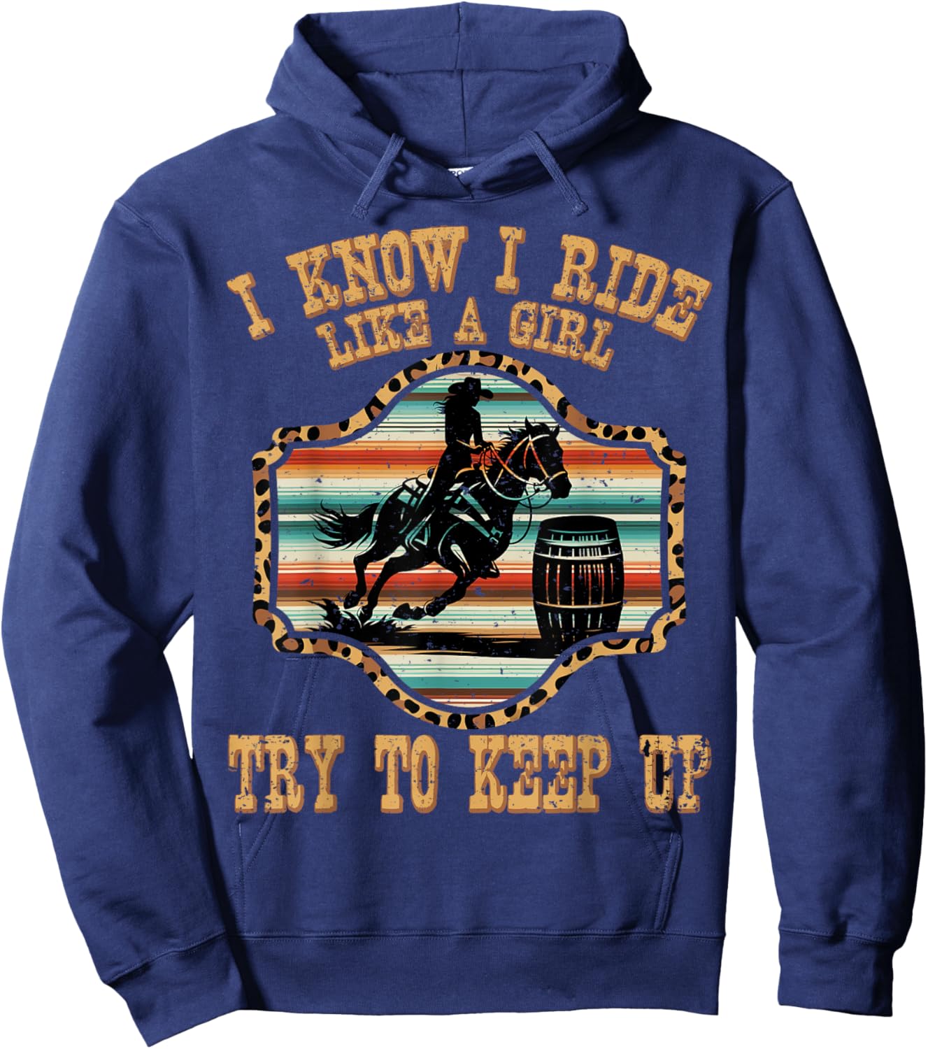Cowgirls ride like a girl keep up barrel racing serape horse Hoodie - Hoodie | Navy