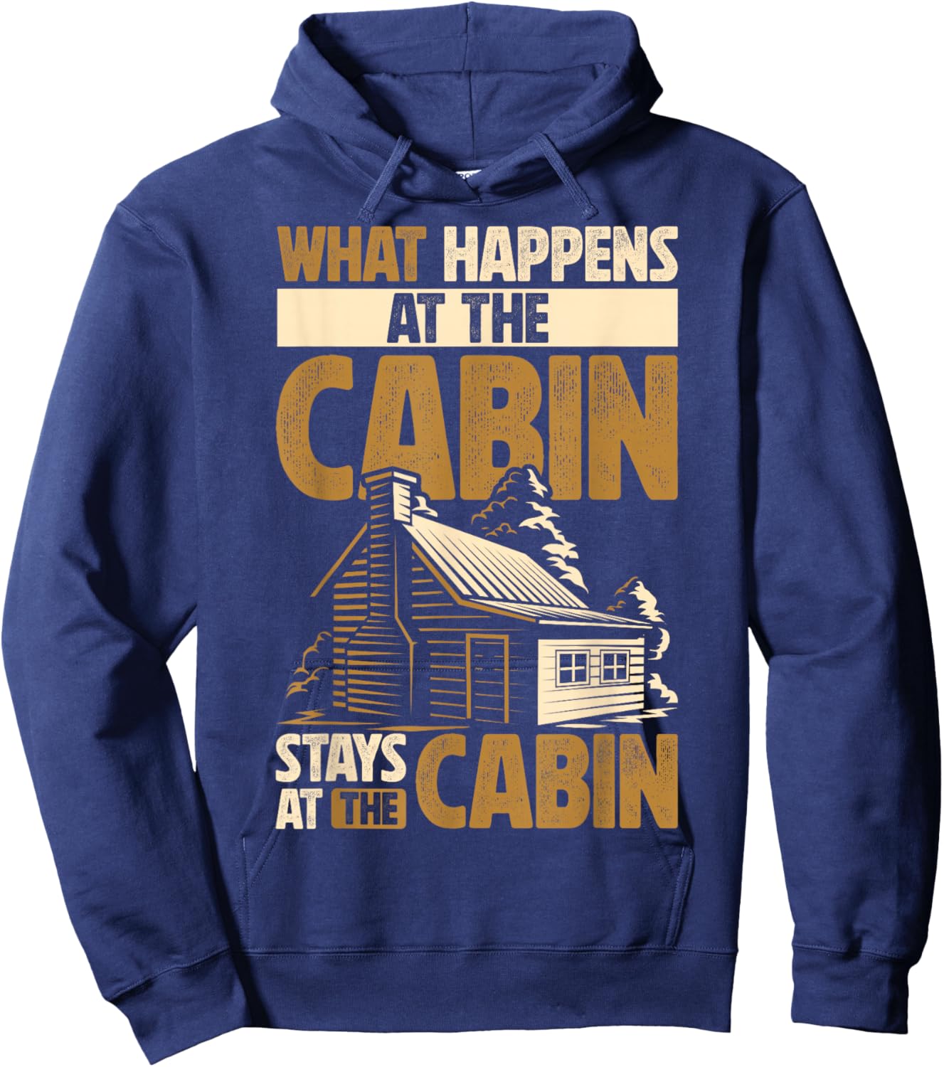 Cabin Lover What Happens At The Cabin Stays At The Cabin Hoodie - Hoodie | Navy
