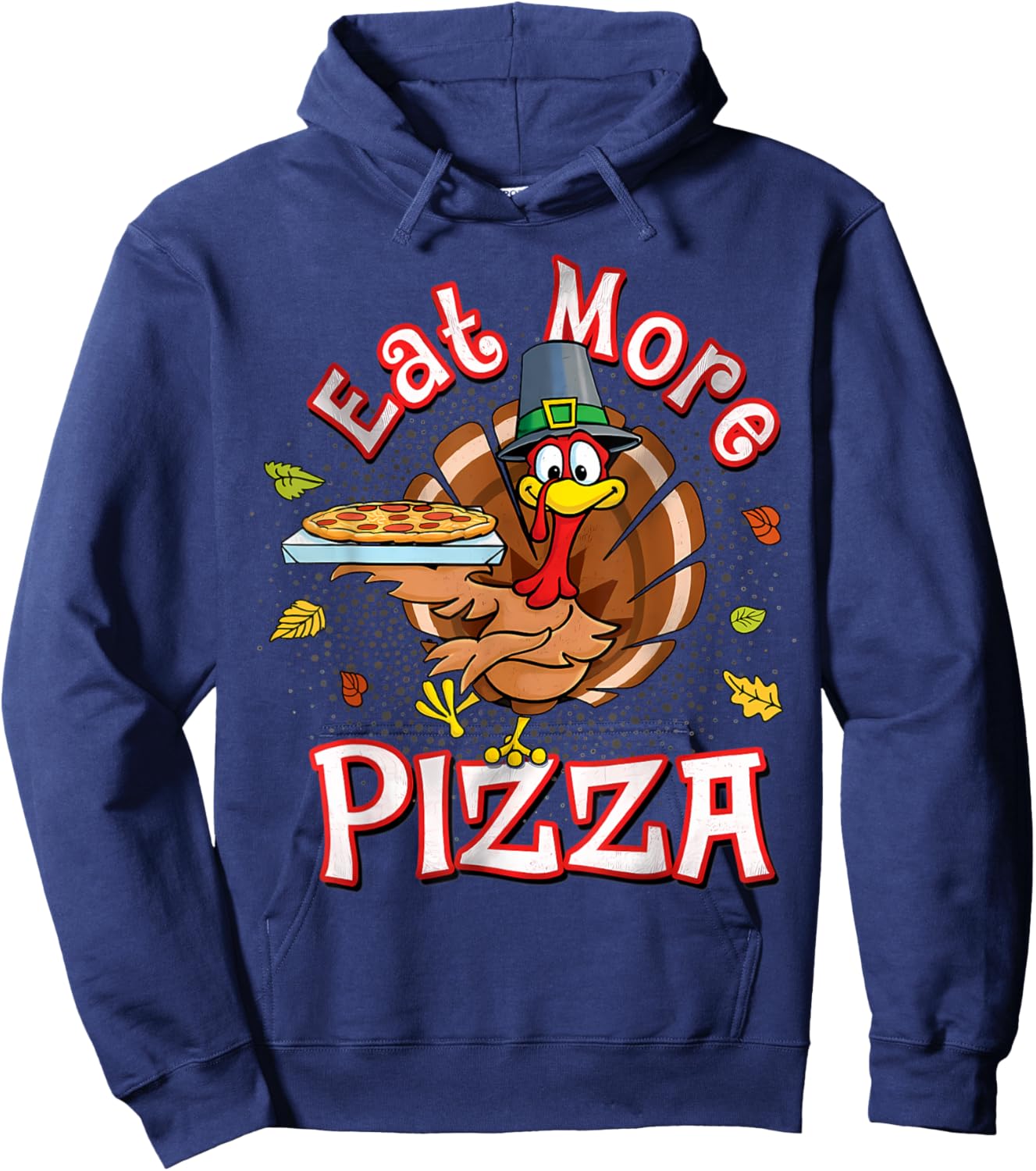 Eat more pizza thanksgiving shirt Funny Turkey Humor Hoodie - Hoodie | Navy