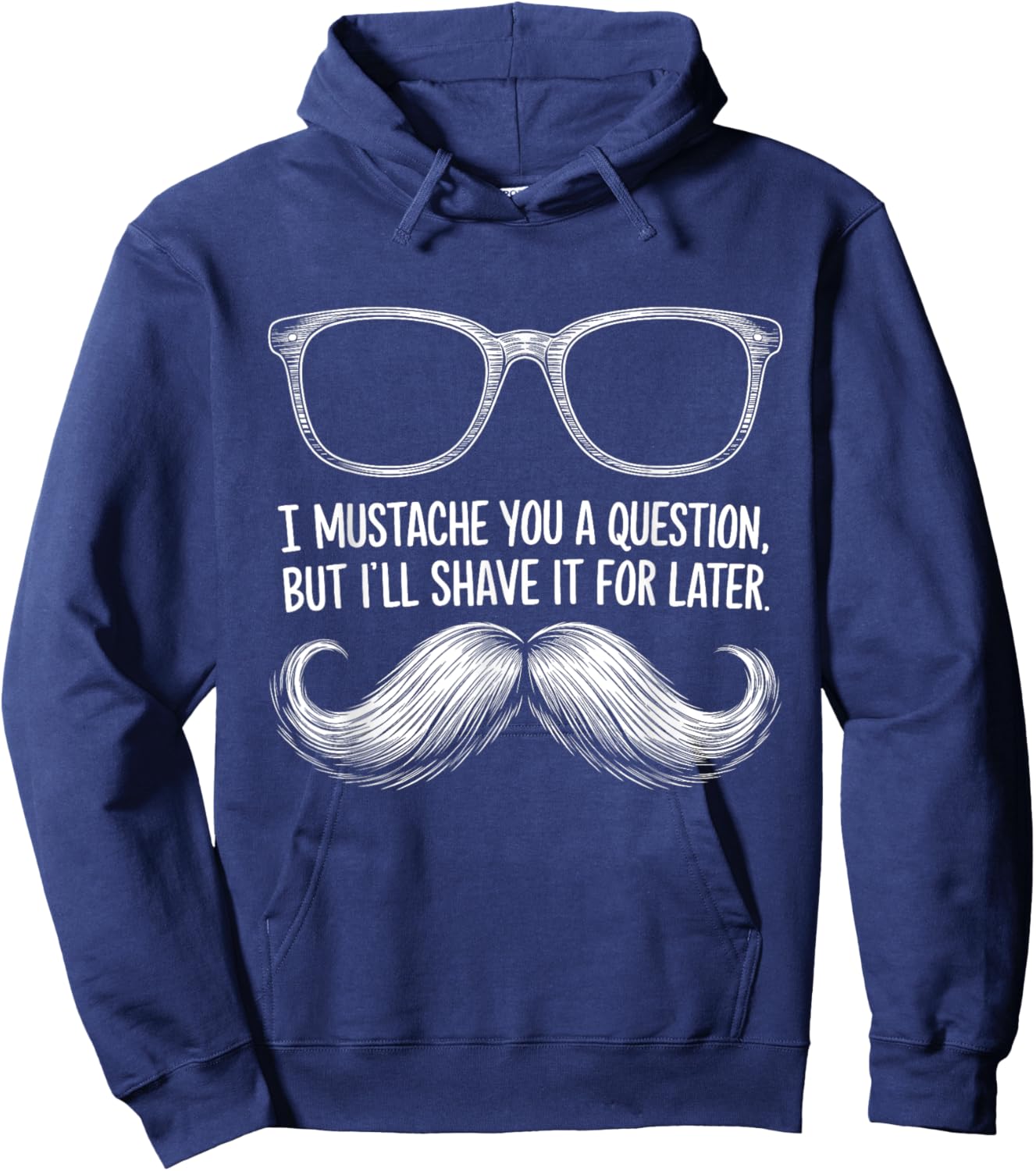 I Mustache You a Question, But I’ll Shave It for Later Funny Hoodie - Hoodie | Navy