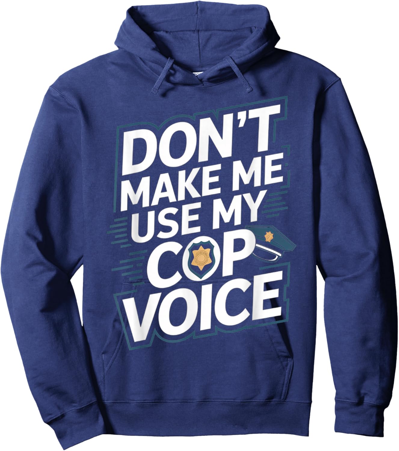 Don't Make Me Use My Cop Voice Hoodie - Hoodie | Navy