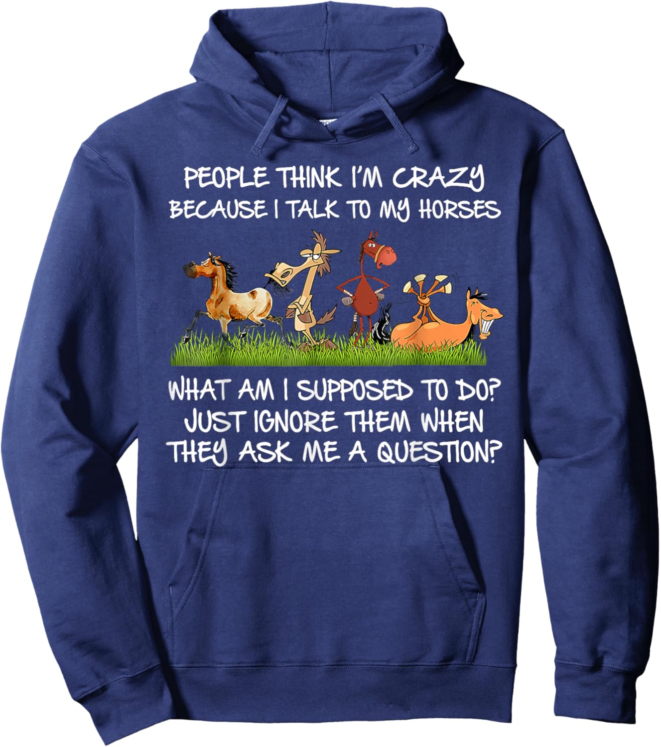 People Think I'm Crazy Because I Talk To My Horses Hoodie - Hoodie | Navy