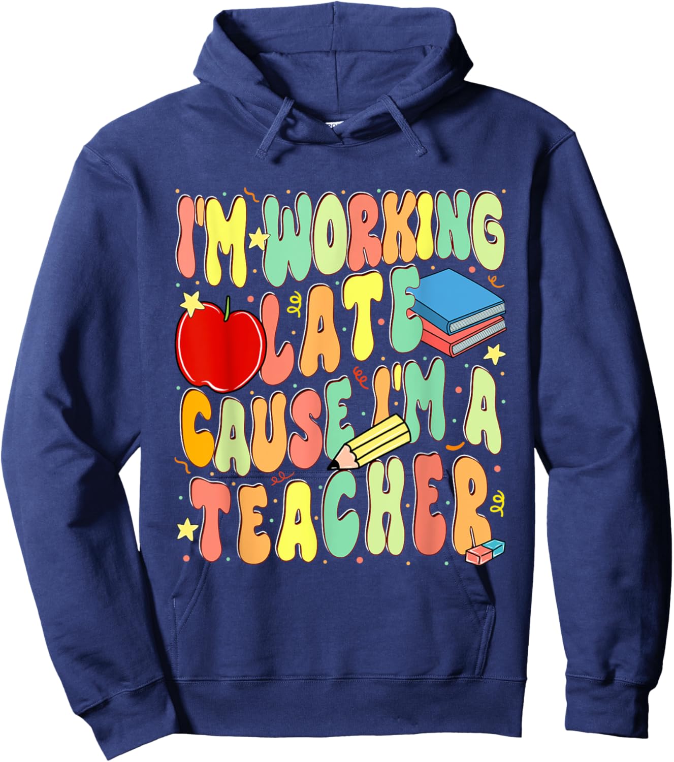 I'm Working Late Cause I'm a Teacher Hardworking Teachers Hoodie - Hoodie | Navy
