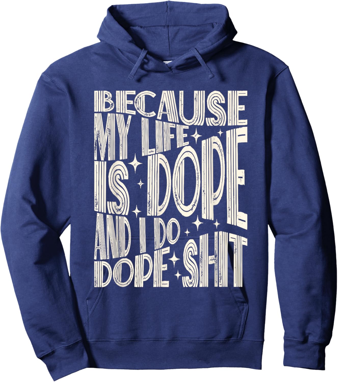 Saying Because My Life Is Dope And I Do Dope Shit Hoodie - Hoodie | Navy