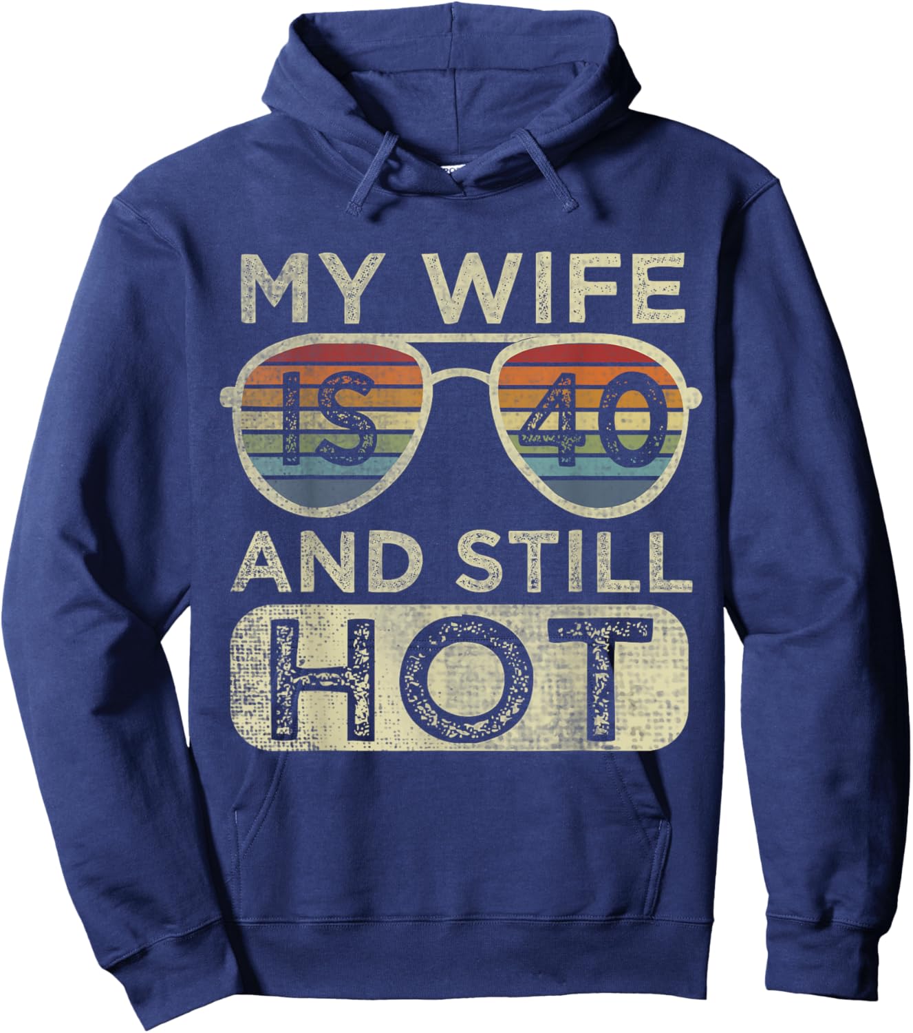 Funny 40 Years Old Birthday My Wife Is 40 And Still Hot Cool Hoodie - Hoodie | Navy