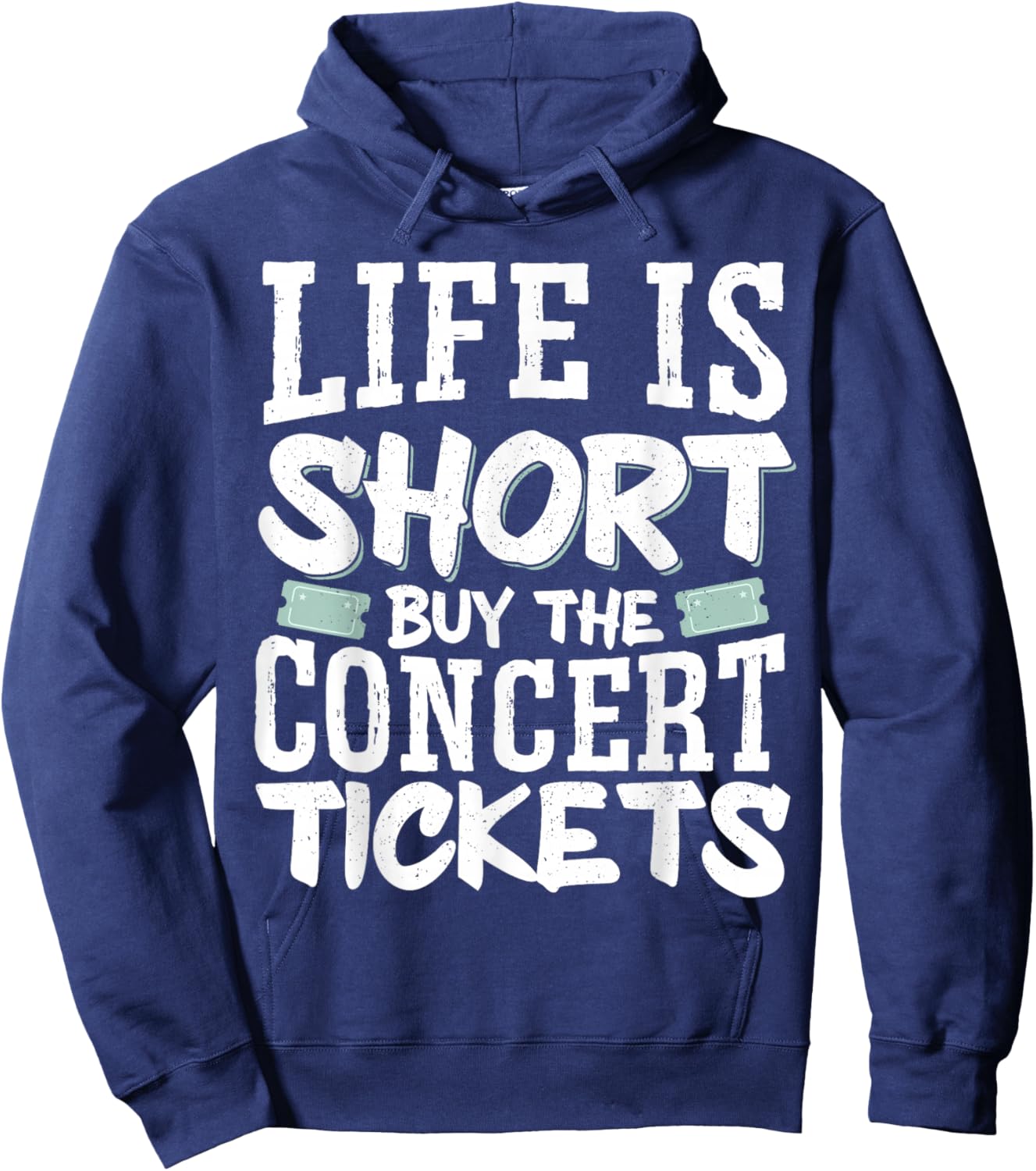 Life Is Short Buy The Concert Tickets Hoodie - Hoodie | Navy