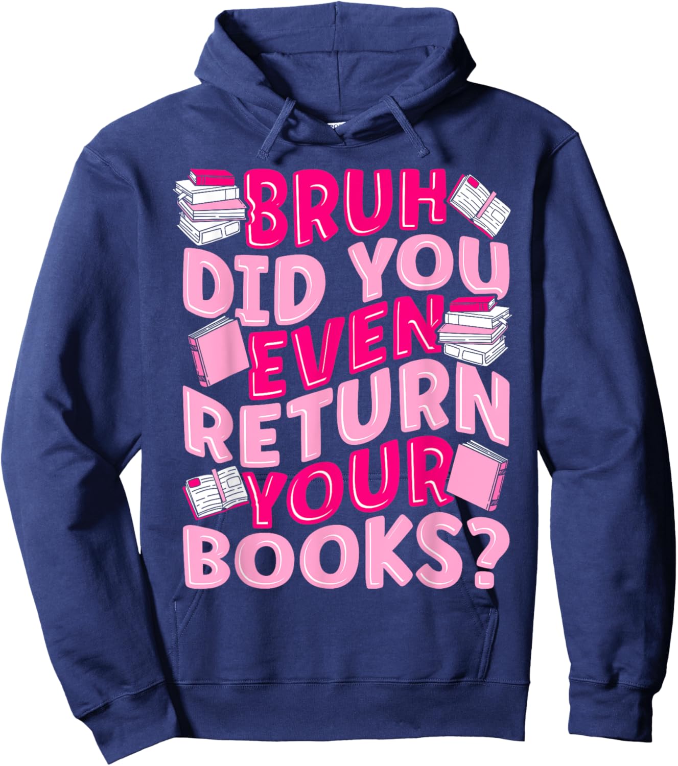 Library School Librarian Bruh Did You Even Return Your Books Hoodie - Hoodie | Navy