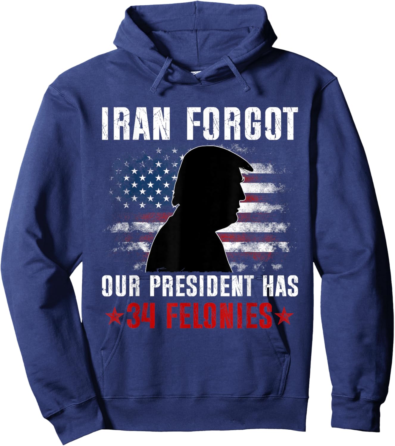Iran Forgot Our President Has 34 Felonies Vintage US Flag T-Shirt - Hoodie | Navy