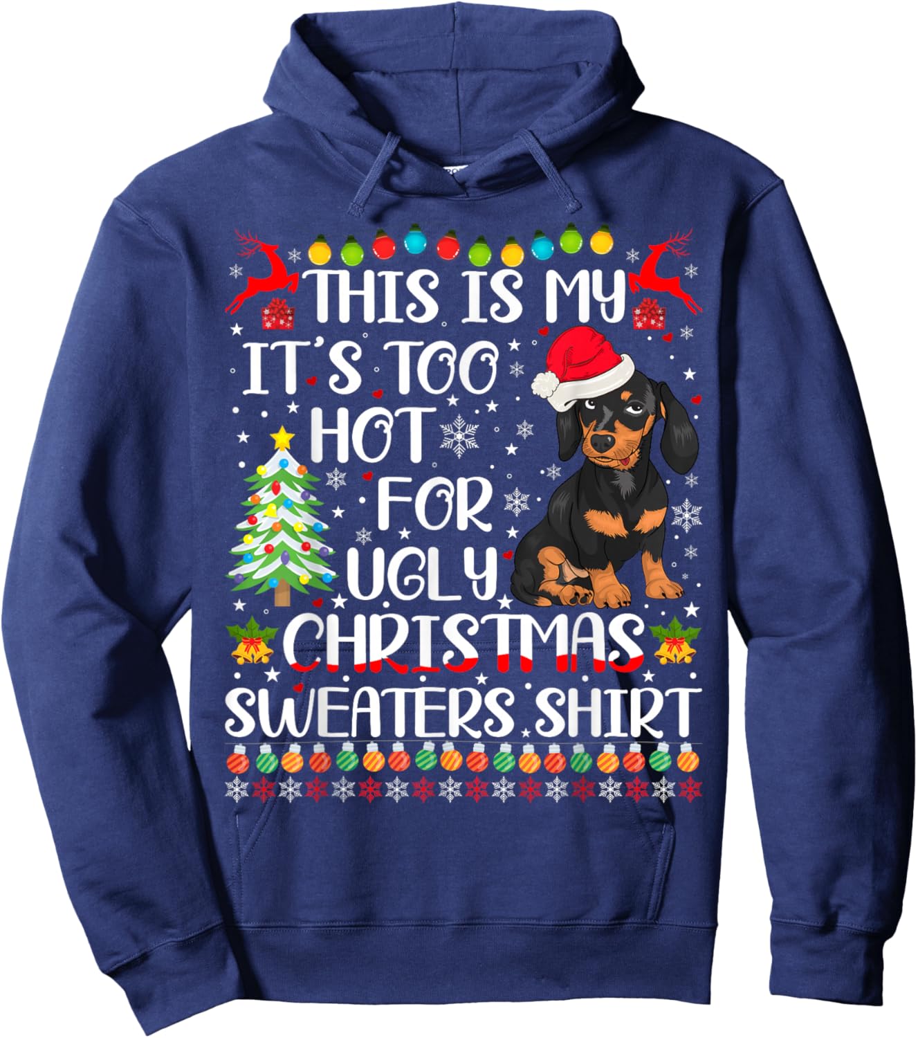 It's Too Hot For Ugly Christmas Sweaters Dachshund Dog Hoodie - Hoodie | Navy
