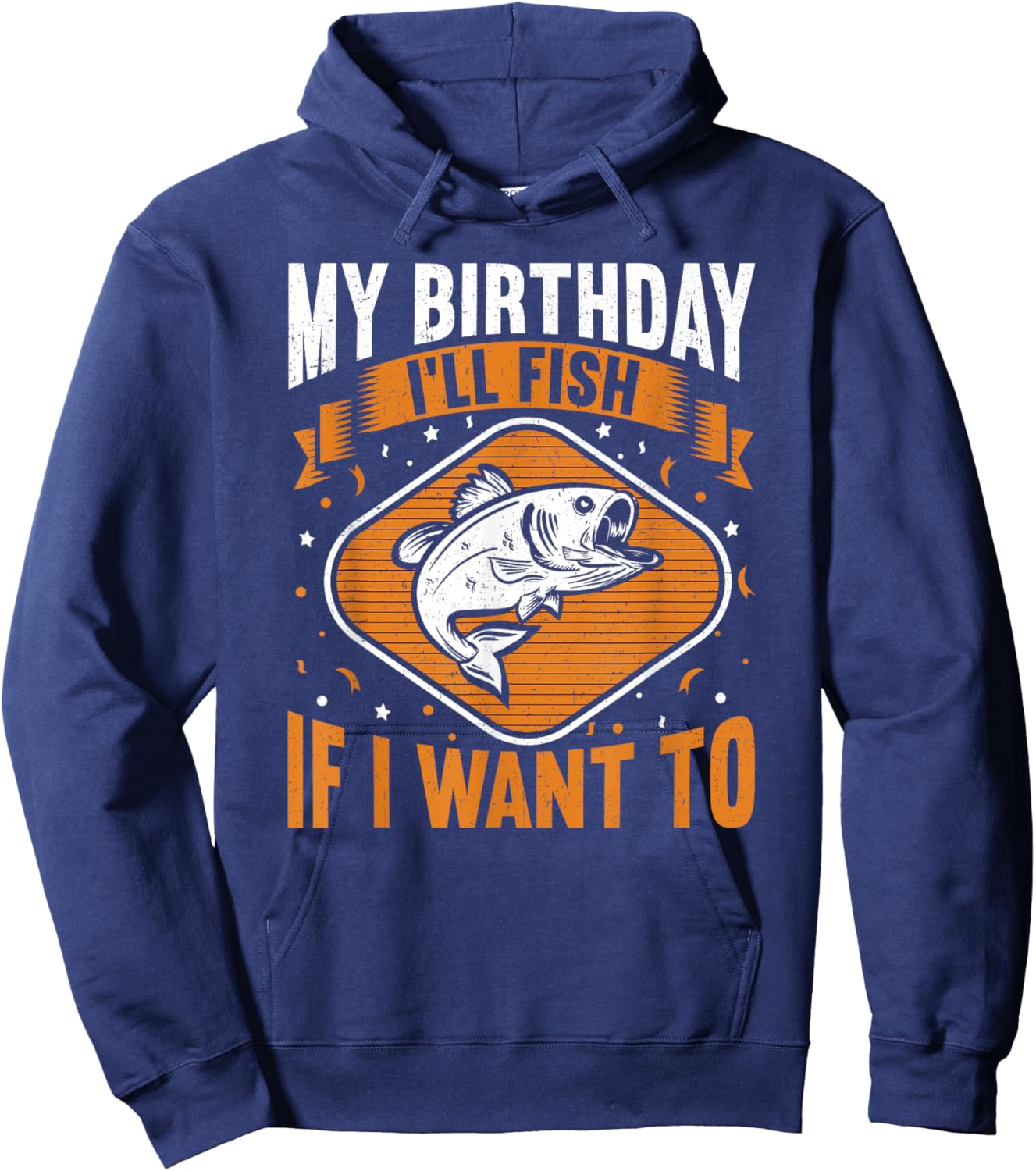 My Birthday I'll Fish If I Want To! Funny Birthday Fishing Hoodie - Hoodie | Navy