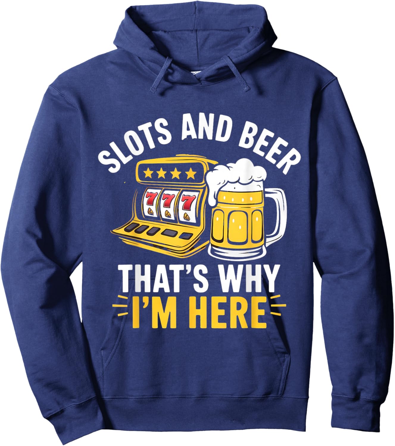 Slots and Beer That's Why I'm Here Slot Machine Men Women Hoodie - Hoodie | Navy