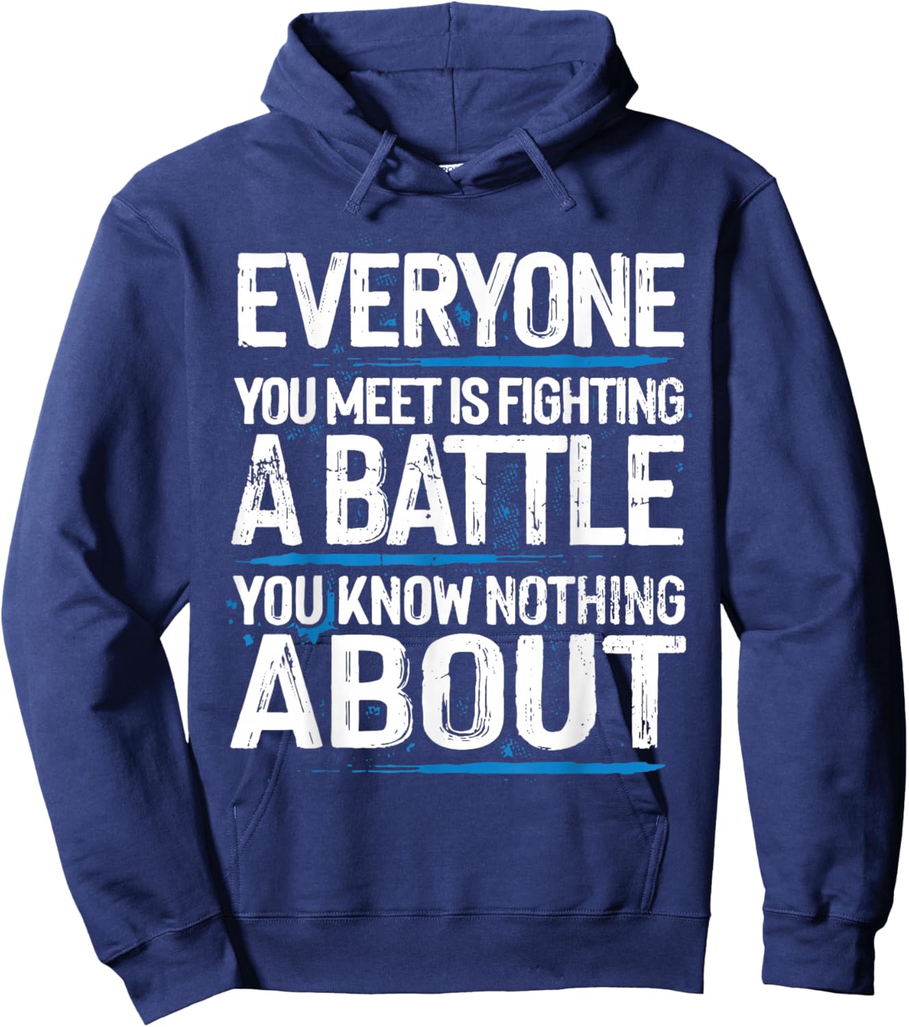 Everyone Is Fighting A Battle You Know Nothing About Hoodie - Hoodie | Navy