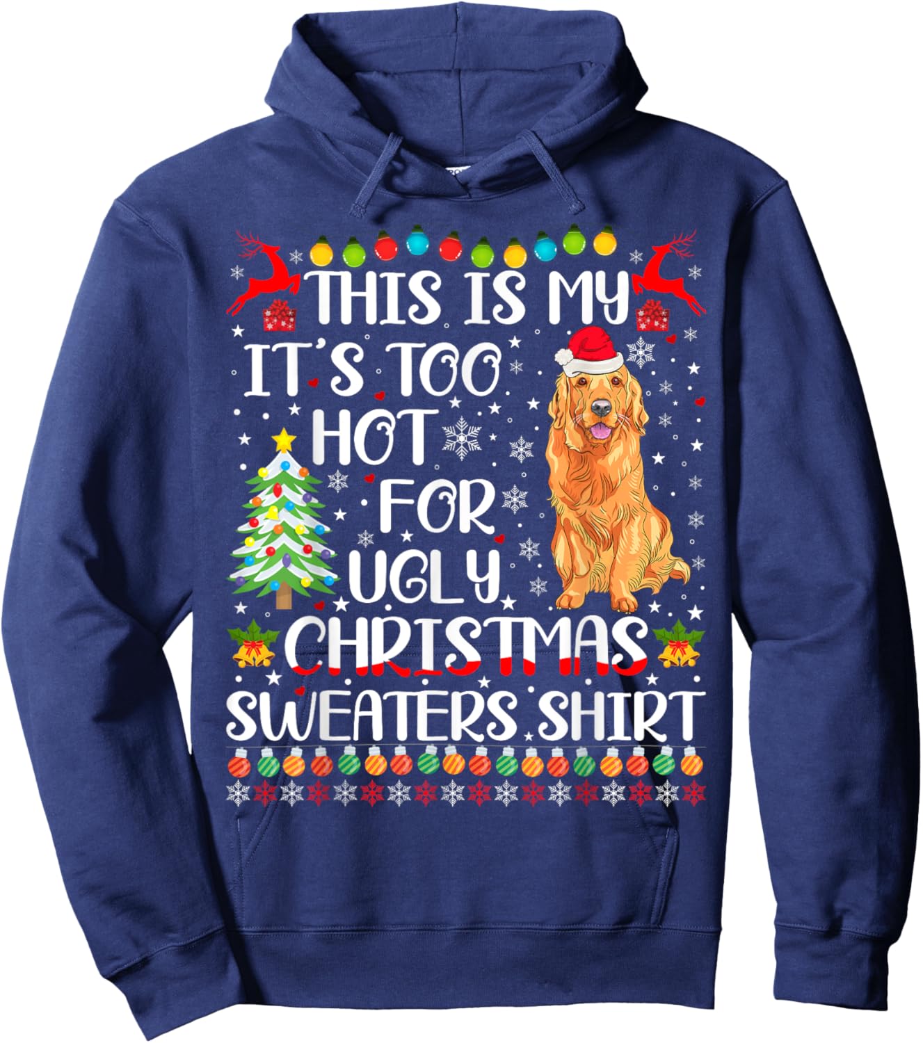 It's Too Hot For Ugly Christmas Sweater Golden Retriever Dog Men Women Kids Hoodie - Hoodie | Navy