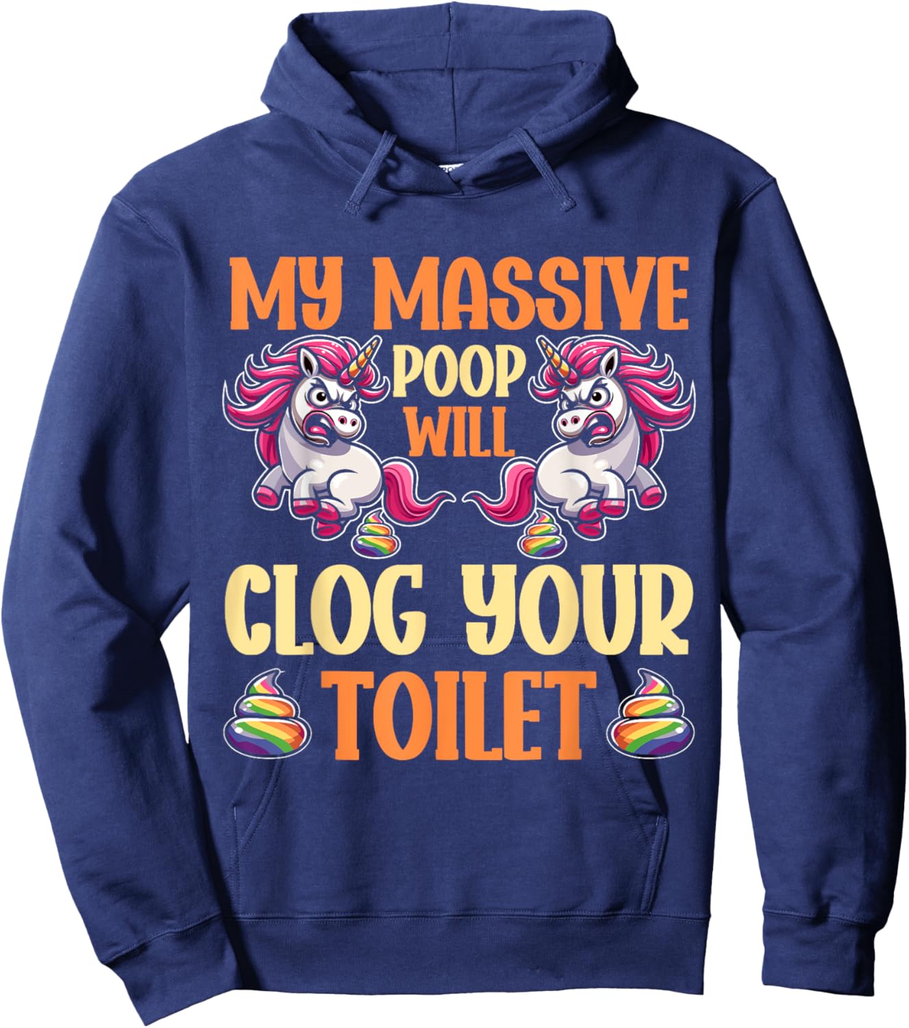 Poop Unicorn Sarcasm Funny My Poop Will Clog Your Toilet Hoodie - Hoodie | Navy