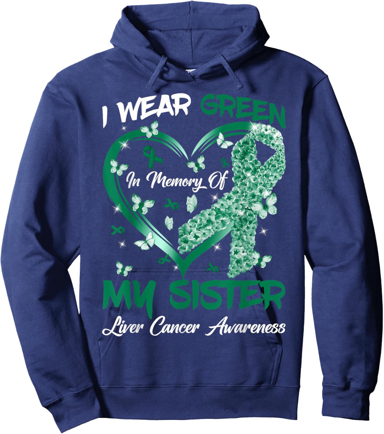 I Wear Green In Memory Of My Sister Liver Cancer Awareness Hoodie - Hoodie | Navy