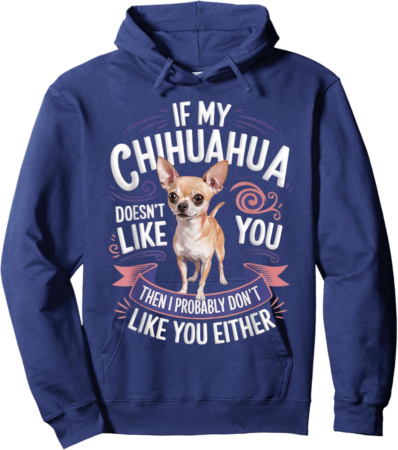 If my Chihuahua doesn't like you Dog Owner Chihuahua Hoodie - Hoodie | Navy