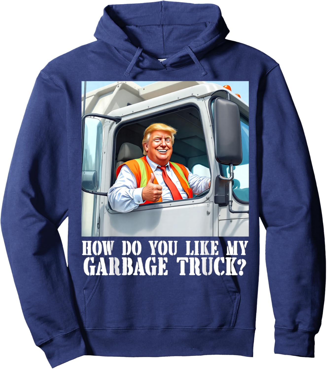 How do you like my garbage truck? Trump 2024 Hoodie - Hoodie | Navy