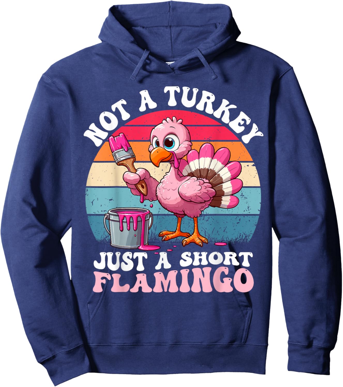Not a Turkey Just a Short Flamingo Funny Thanksgiving Saying Hoodie - Hoodie | Navy