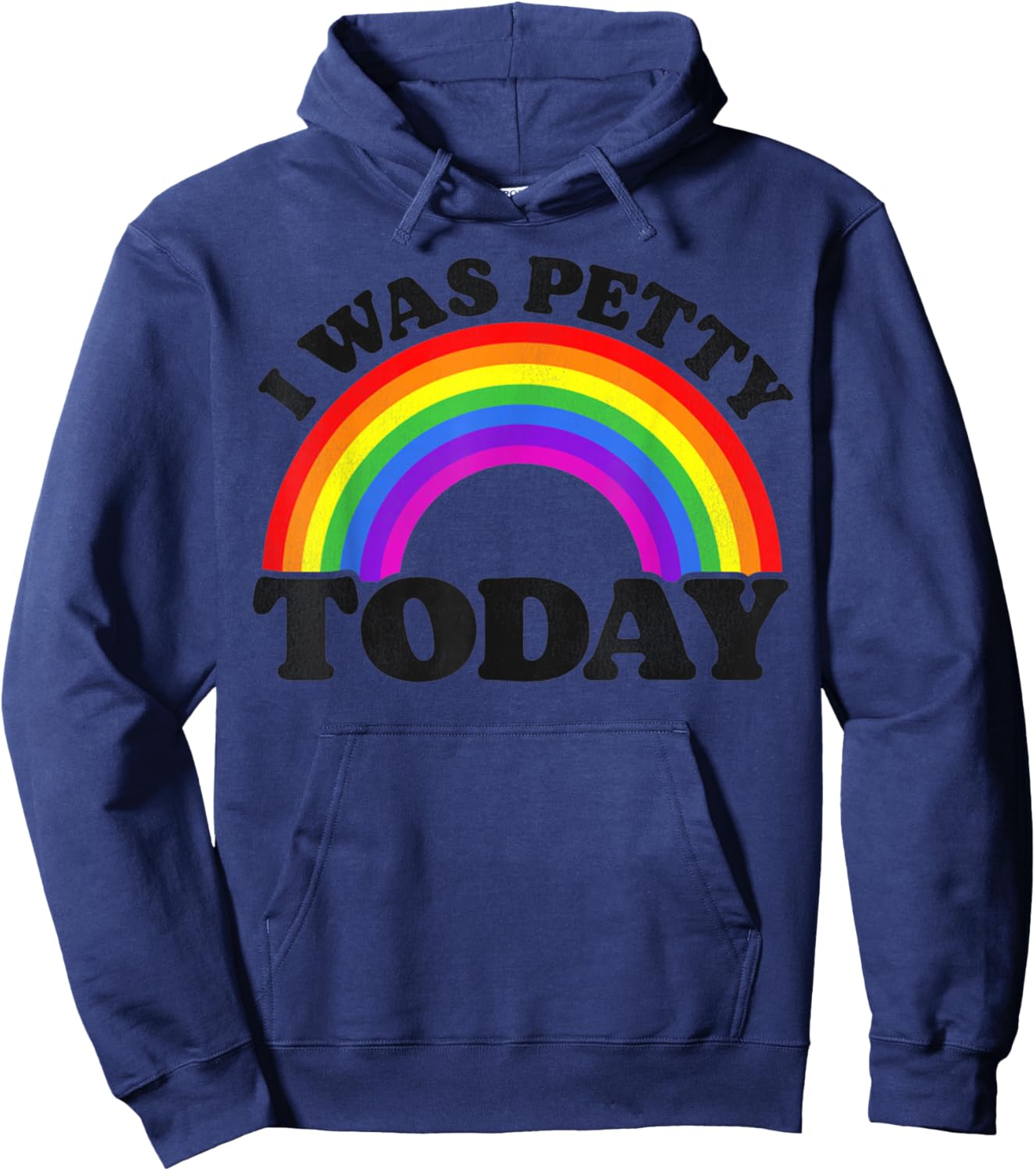 Funny Saying I Was Petty Today Rainbow Hoodie - Hoodie | Navy