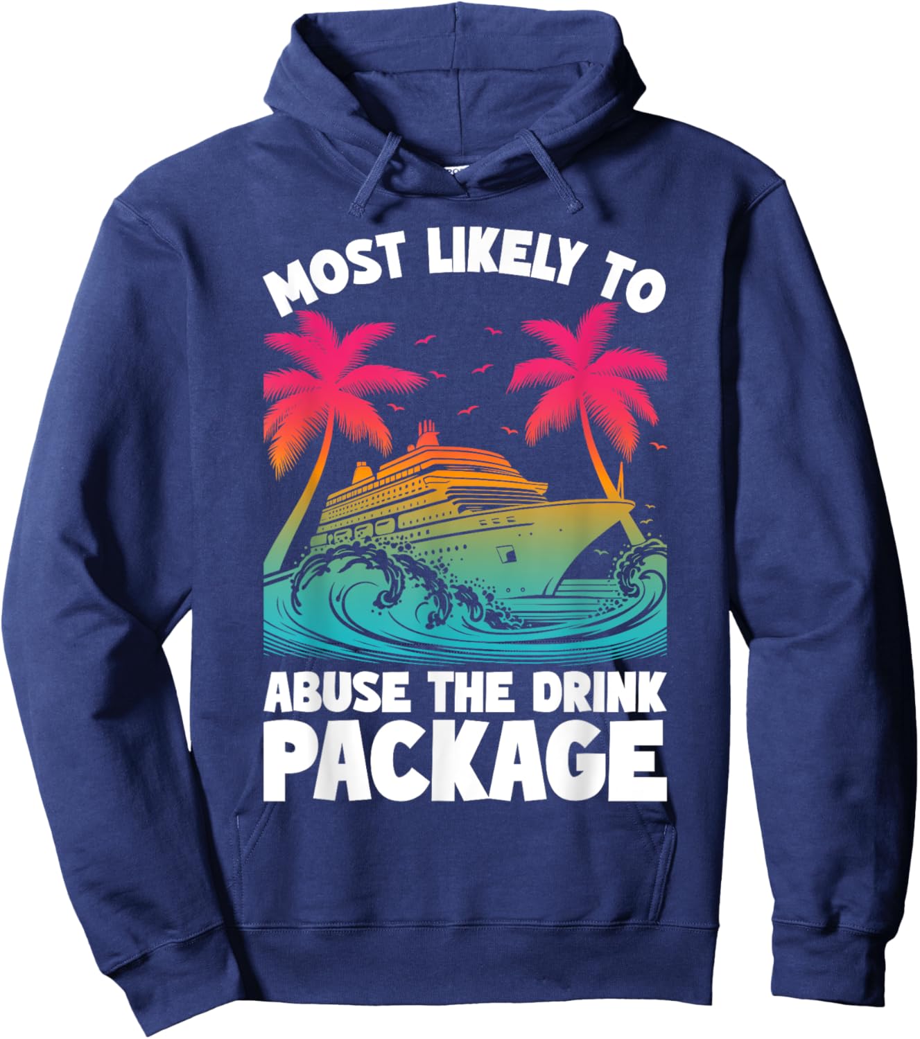 Most Likely To Abuse The Drink Package Funny Cruise Hoodie - Hoodie | Navy