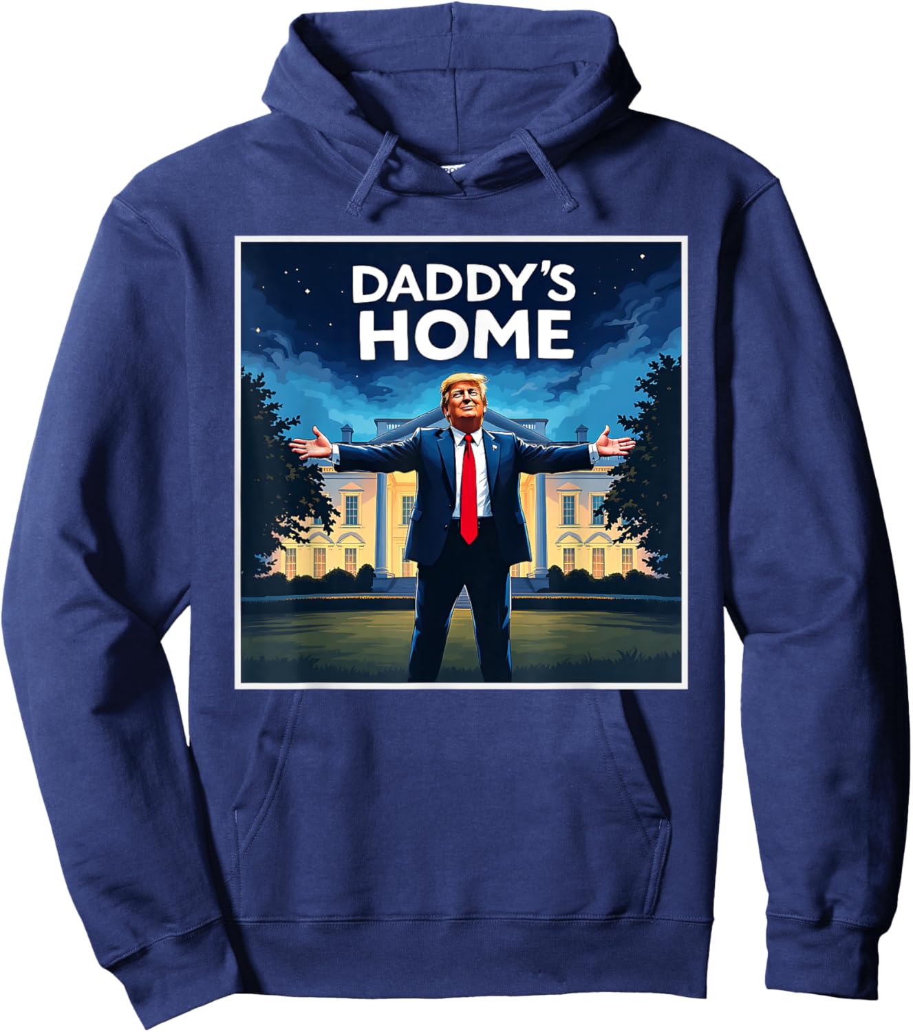 DADDYS HOME Funny Donald Trump White House 2024 President 47 Hoodie - Hoodie | Navy