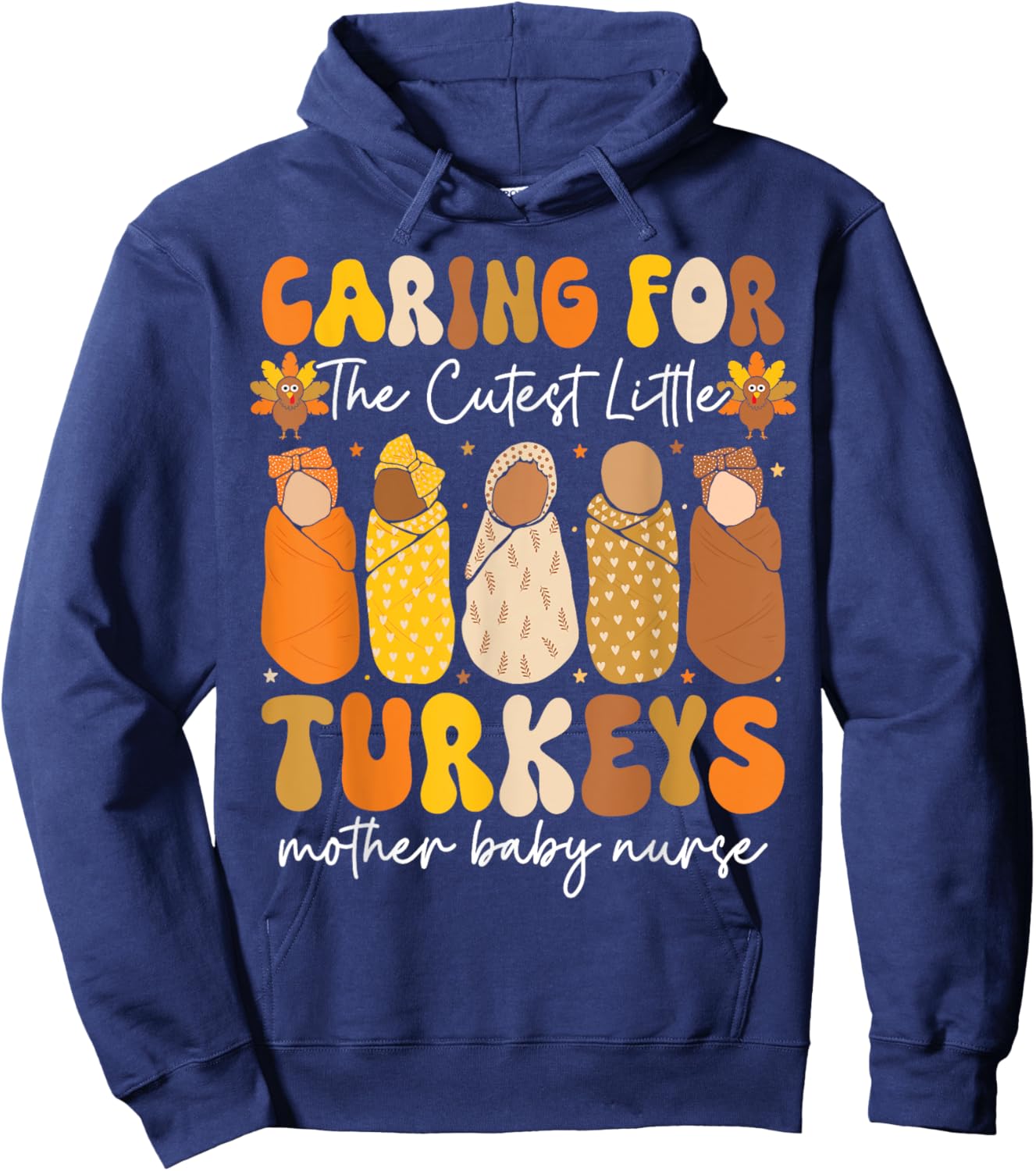 Caring For The Cutest Turkeys Mother Baby Nurse Thanksgiving Hoodie - Hoodie | Navy