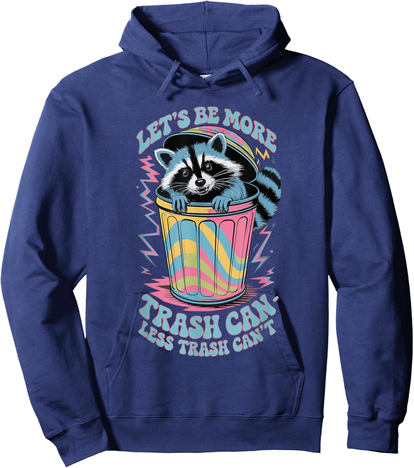 Let's Be More Trash Can Less Trash Can't Hoodie - Hoodie | Navy