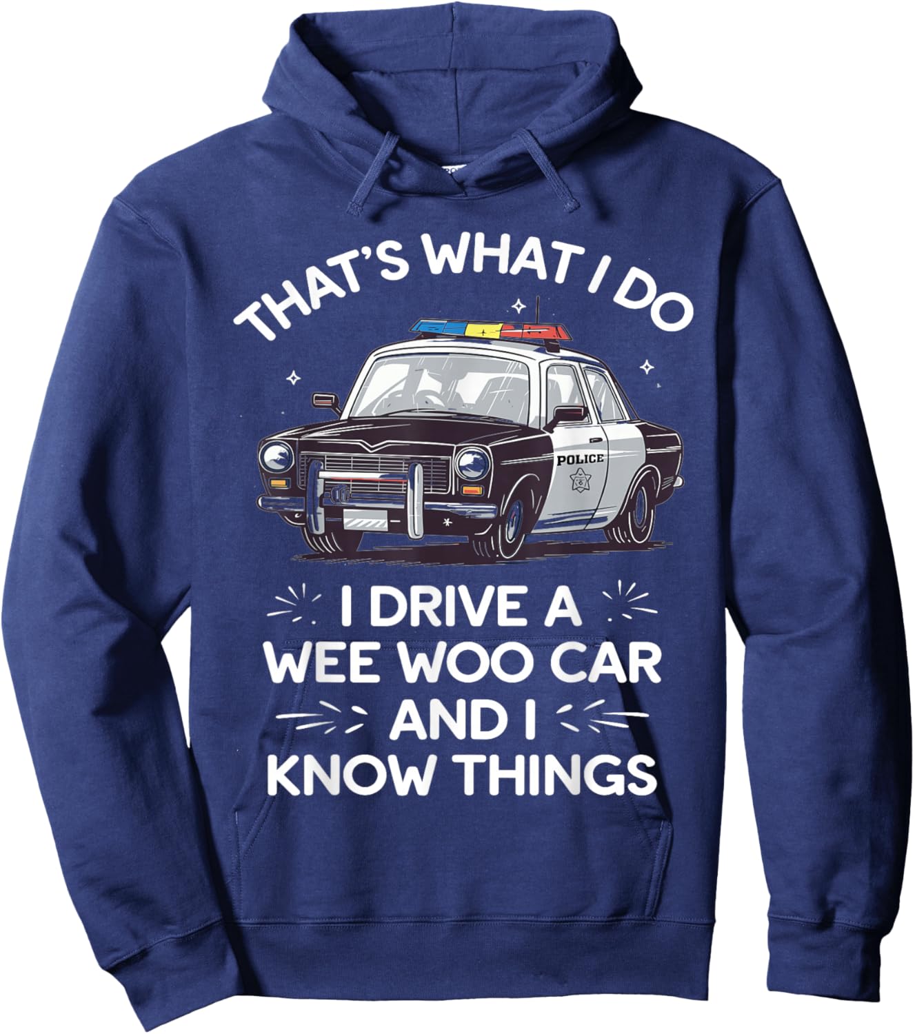 Thats What I Do I Drive A Wee Woo Car & I Know Things Police Hoodie - Hoodie | Navy