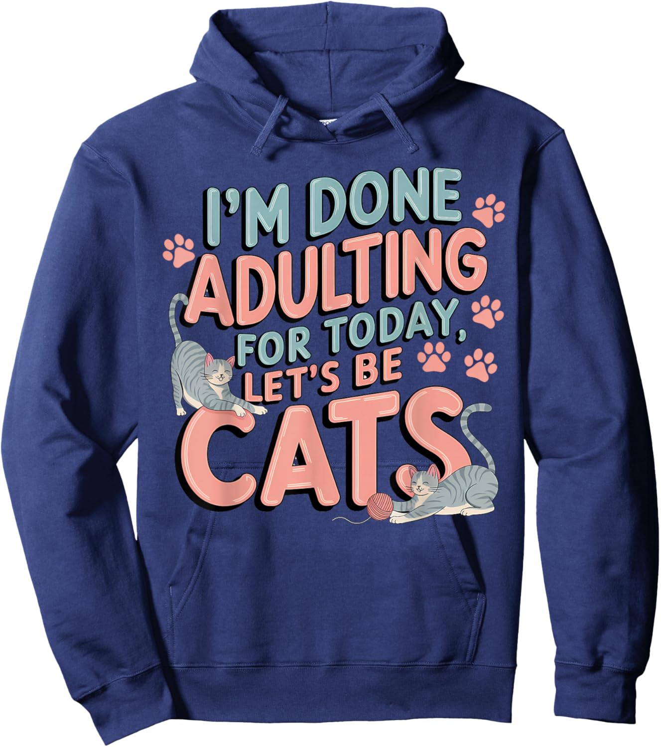I’m Done Adulting Let’s Be Cats Funny Birthday Cat Theme Hoodie - Hoodie | Navy