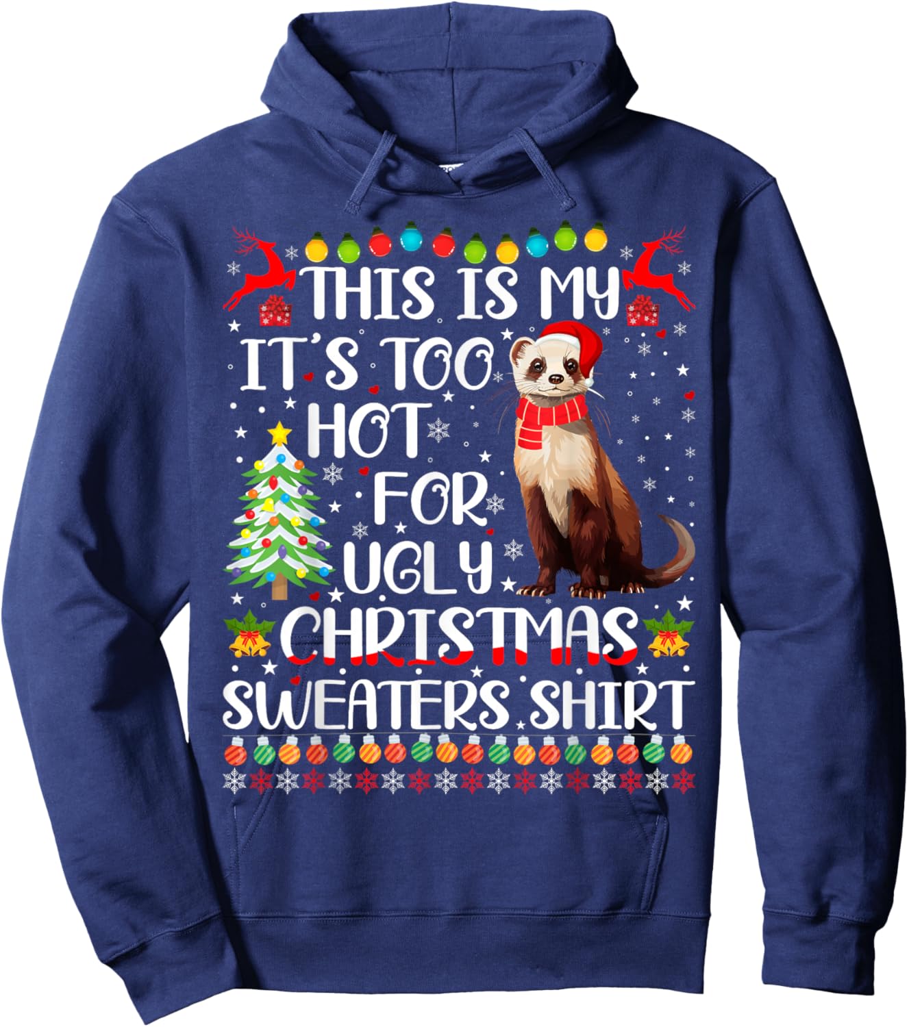 It's Too Hot For Ugly Christmas Sweaters Ferret Lover Hoodie - Hoodie | Navy