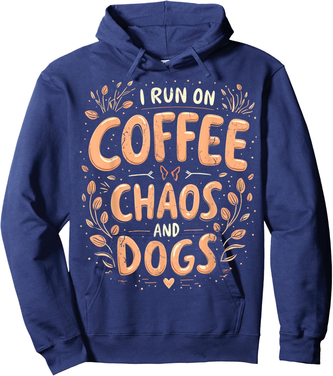 I Run On Coffee Chaos And Dogs Coffee And Dogs Dog Lovers Hoodie - Hoodie | Navy