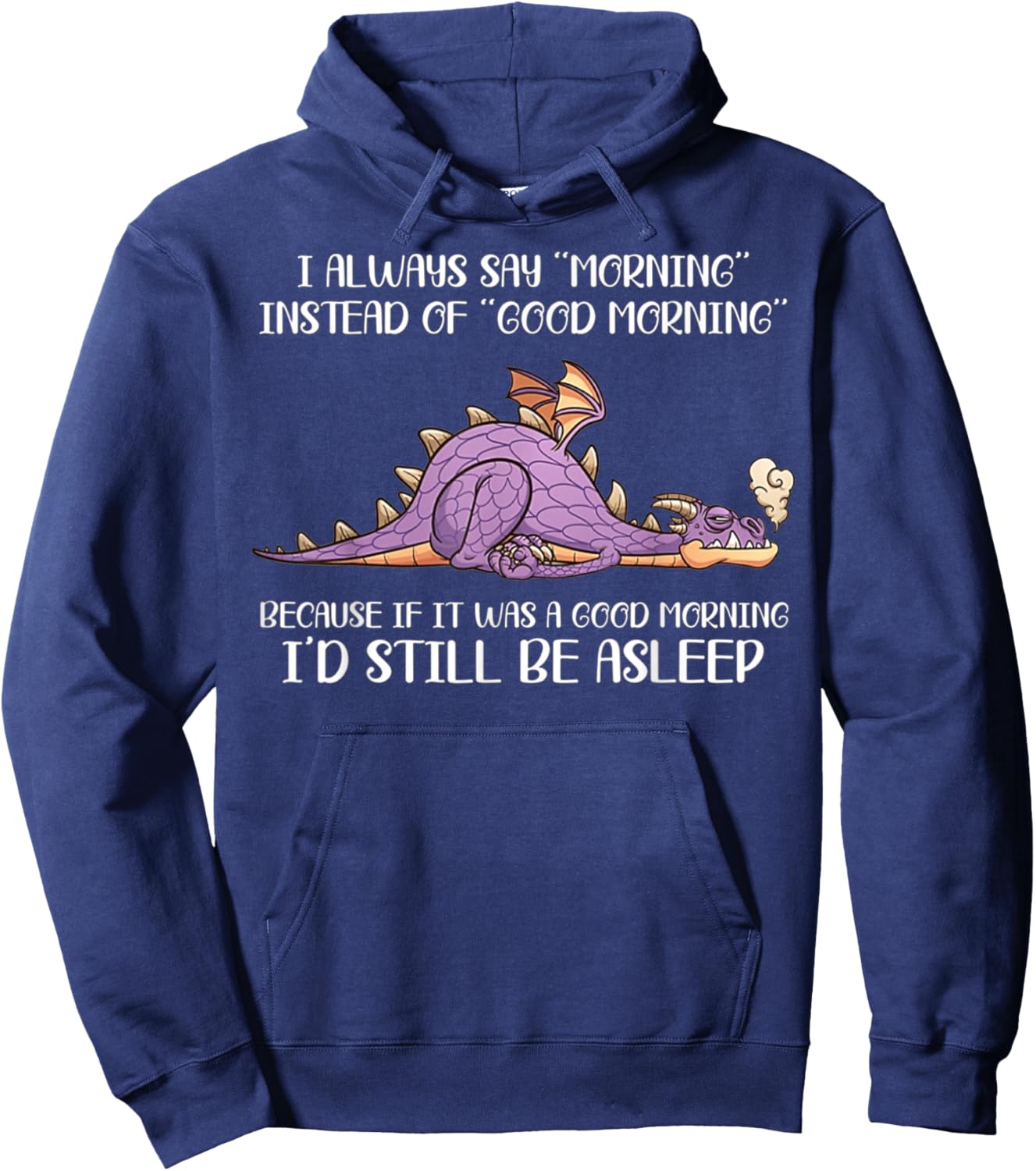 I Always Say Morning Instead Of Good Morning - Dragon Lover Hoodie - Hoodie | Navy