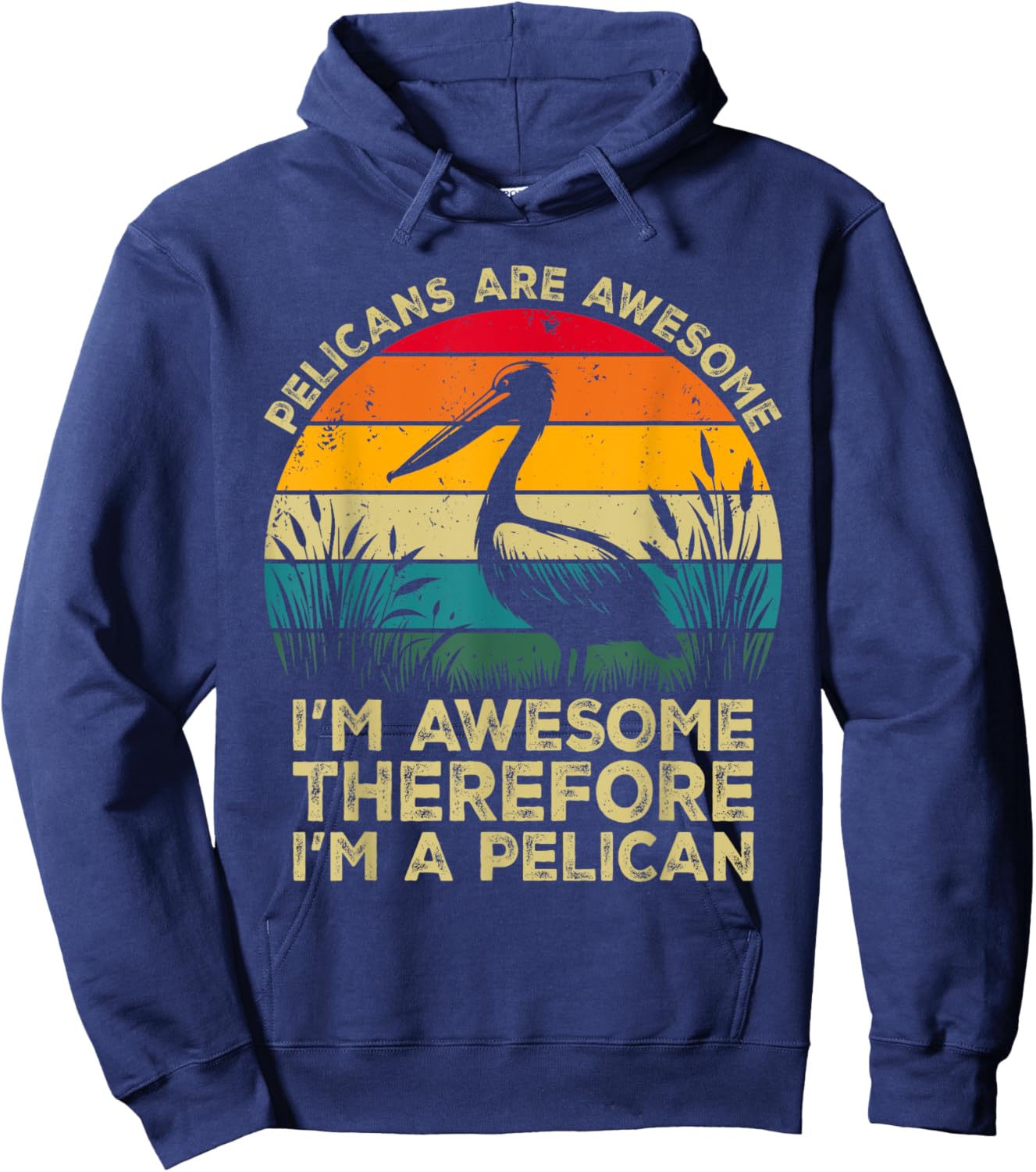 Pelicans Are Awesome. I'm Awesome Therefore I'm a Pelican Hoodie - Hoodie | Navy