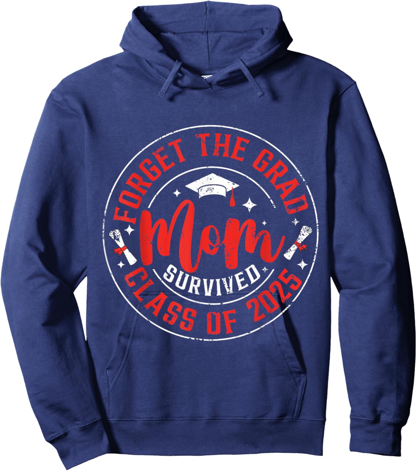 Funny Graduation Forget The Grad Mom Survived Class Of 2025 Hoodie - Hoodie | Navy