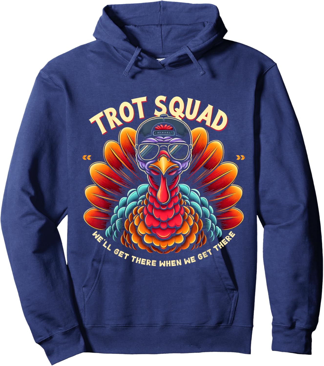 Thanksgiving Turkey Running We'll Get Theres When Get Theres Hoodie - Hoodie | Navy