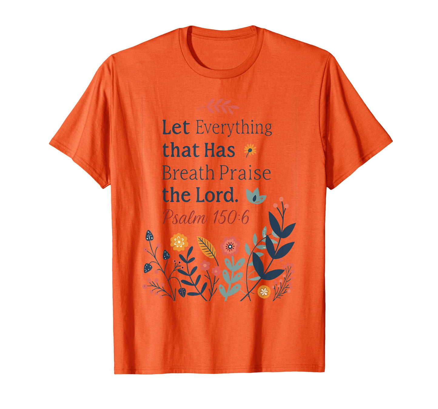 Let Everything That Has Breath Praise the Lord T-Shirt