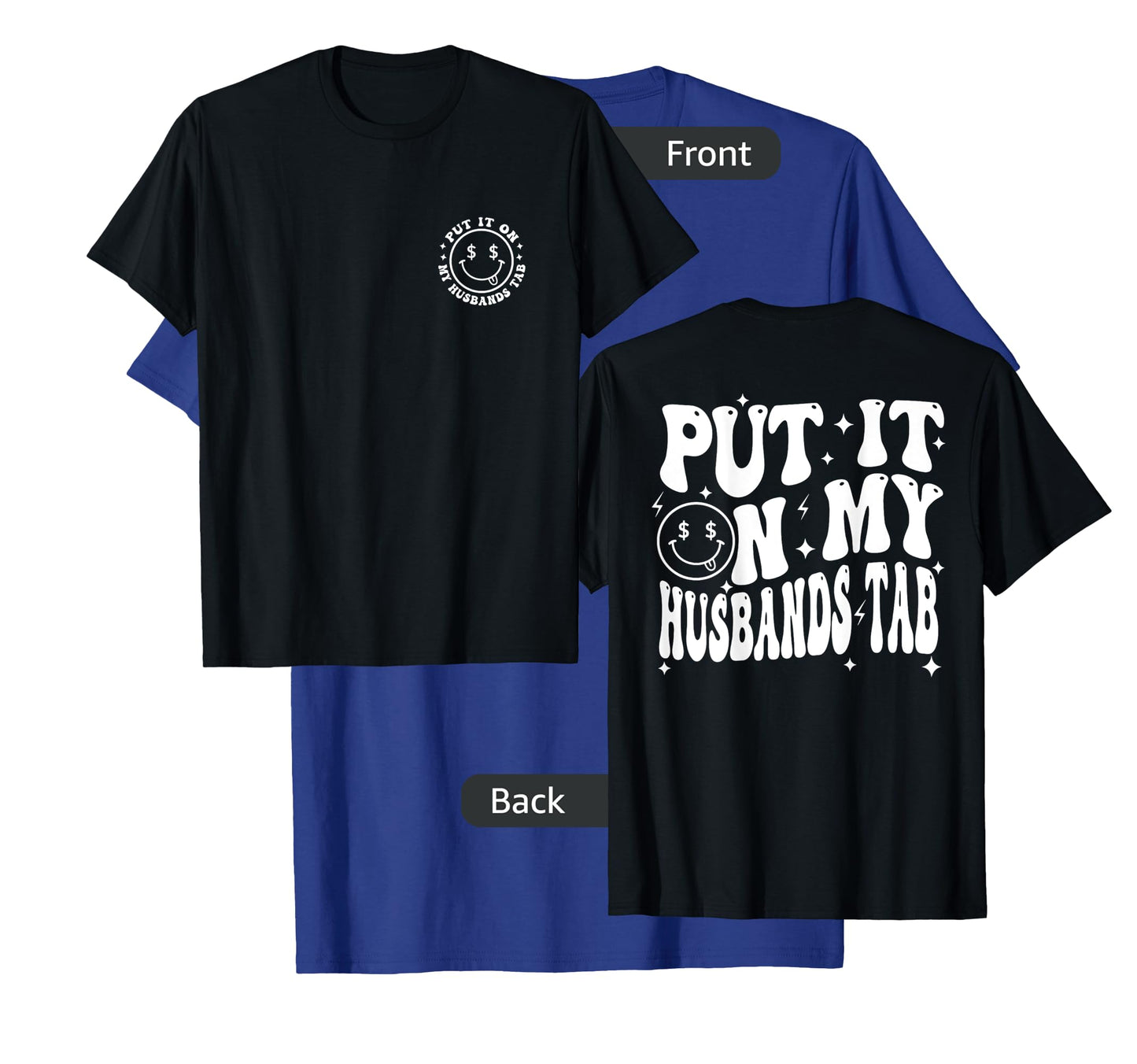 Put It On My Husband's Tab, Wife Life - Front and Back T-Shirt