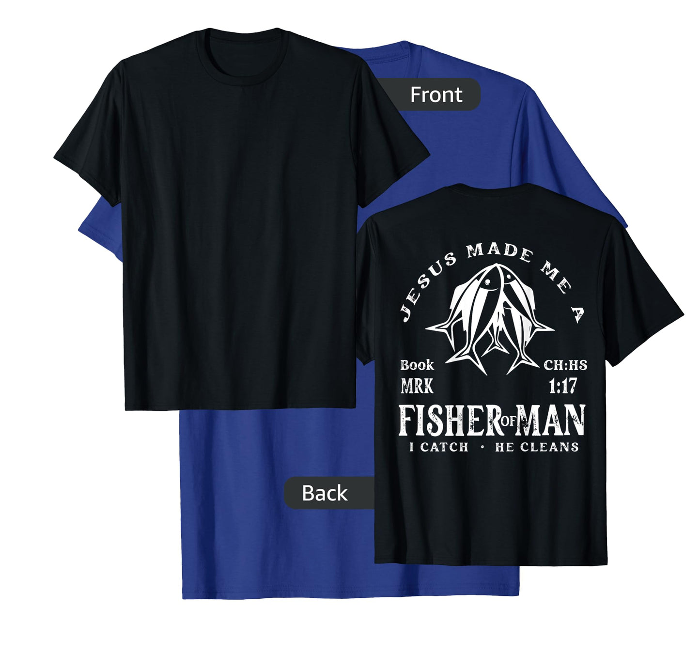 Jesus Made Me A Fisher Of Man I Catch He Cleans (On Back) T-Shirt