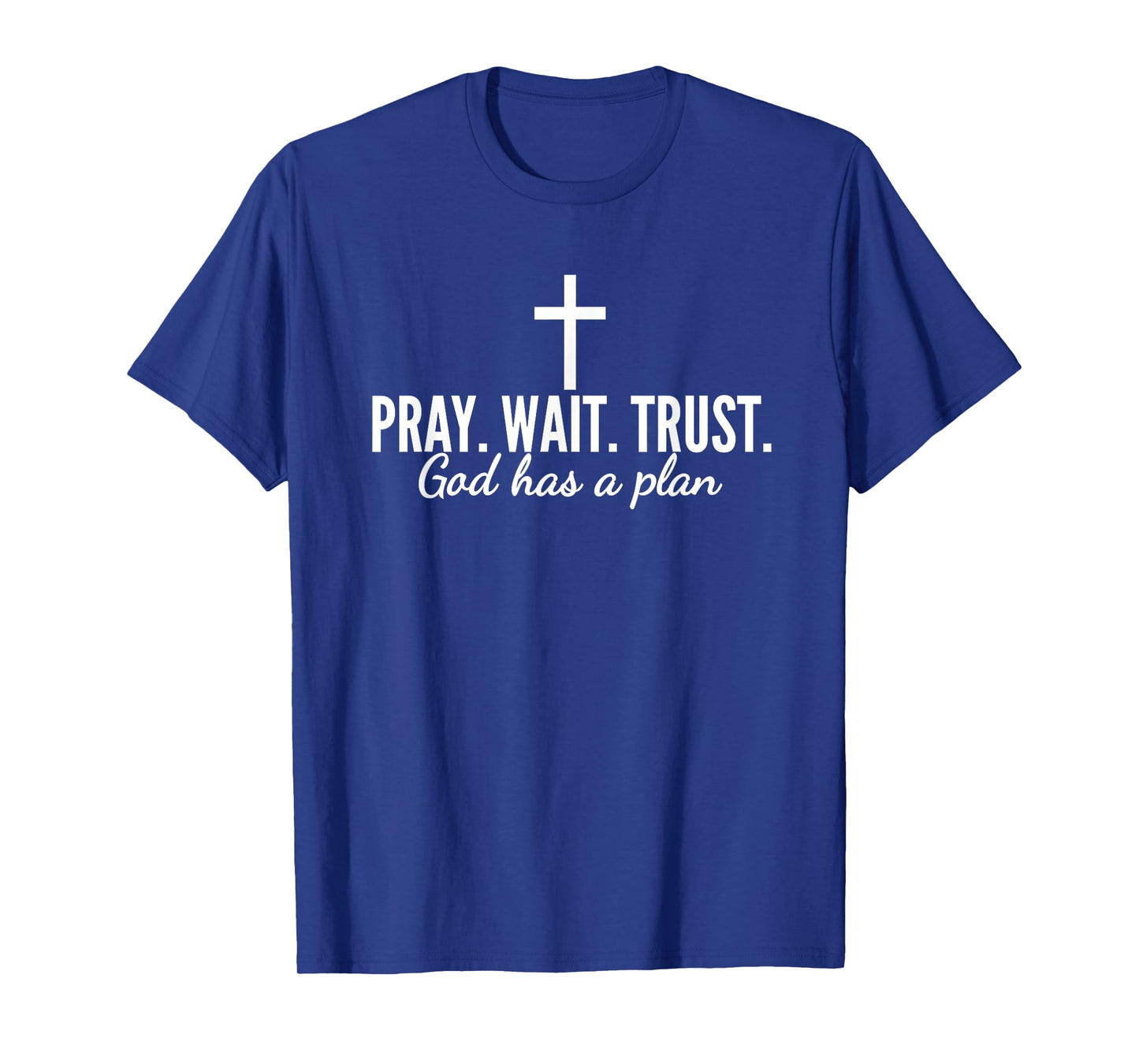 Pray Wait Trust God Has A Plan Bible Christian Saying Jesus T-Shirt