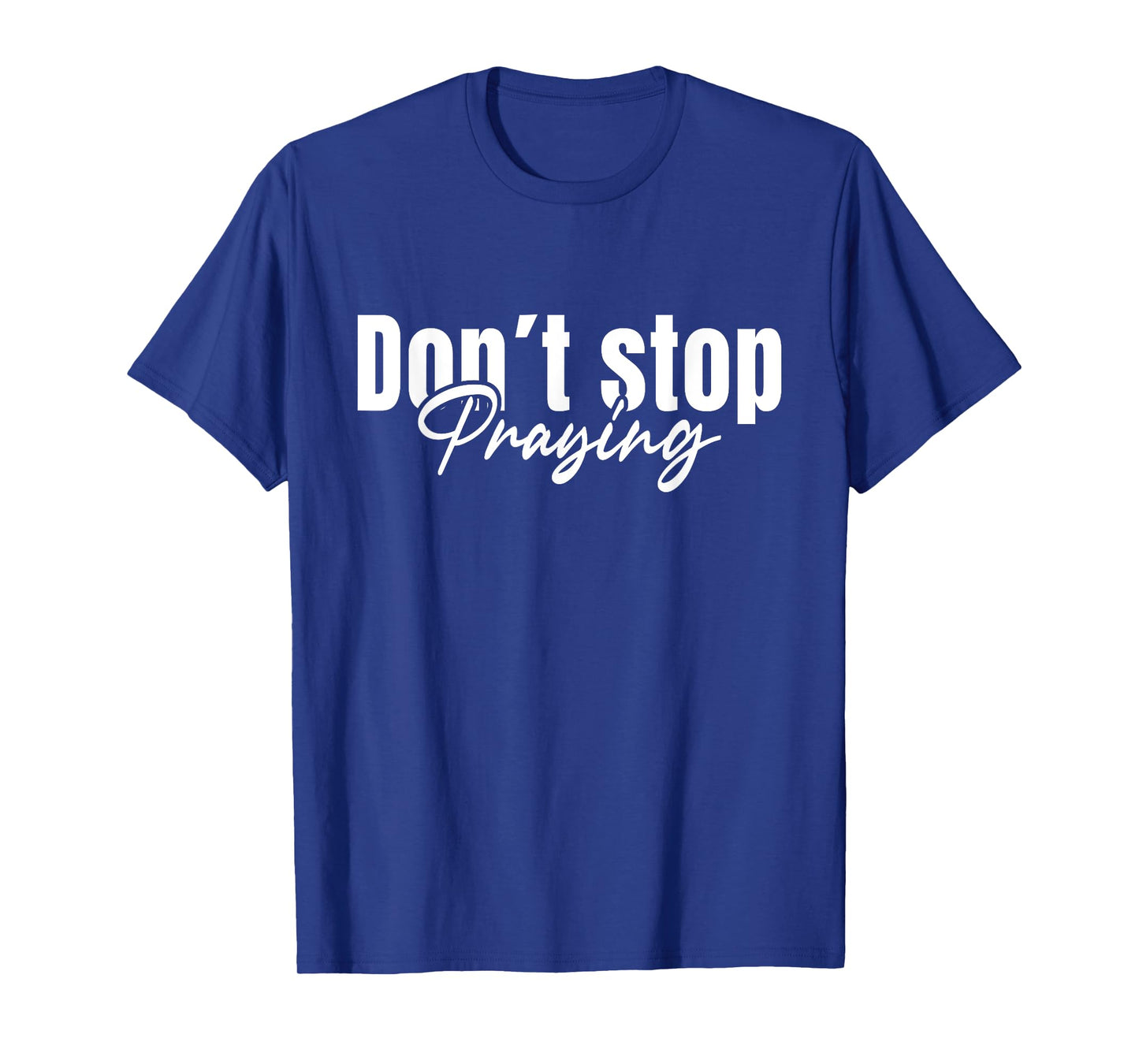 Christian Faith God Jesus Do not Stop Praying T-Shirt