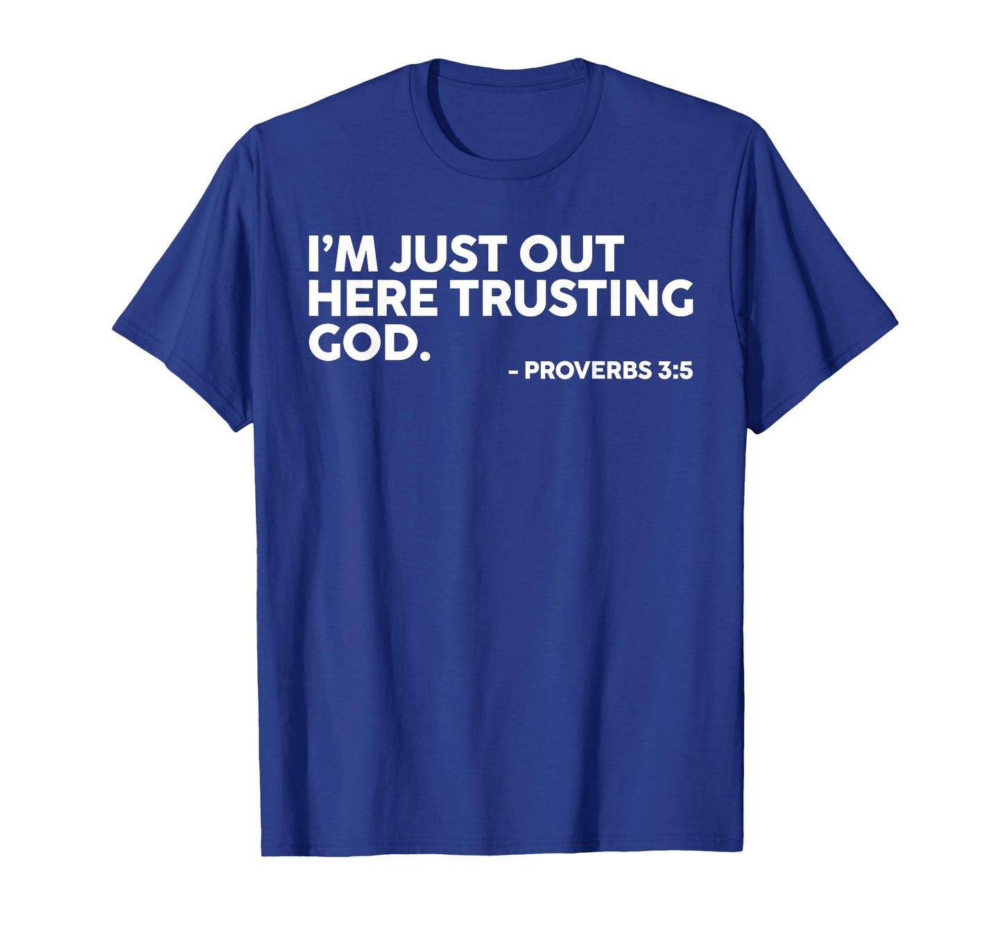 I'm Just Out Here Trusting God Proverbs 3:5 T-Shirt