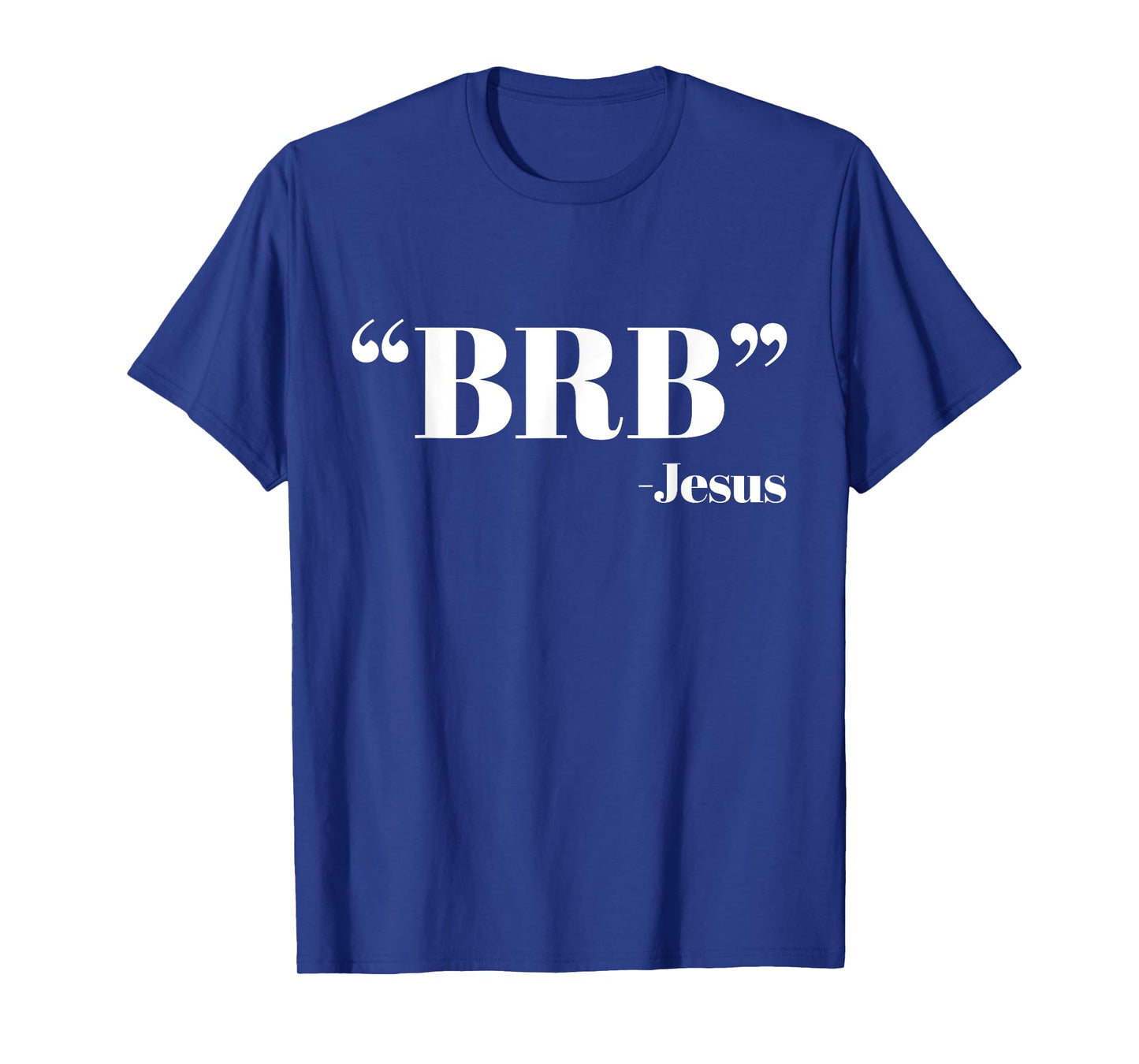 BRB Funny Jesus Quote - Be Right Back Mens Womens Shirt T-Shirt