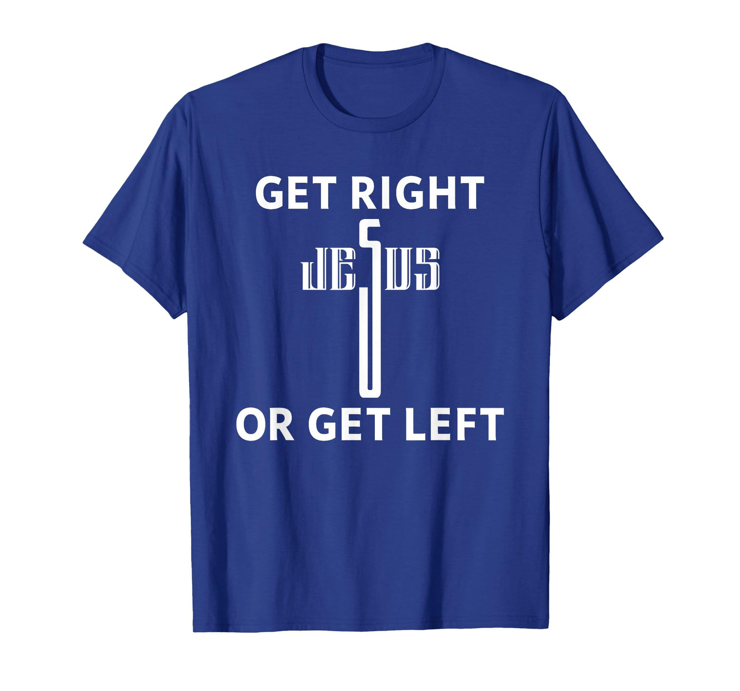 Get Right Or Get Left Jesus Christian Faith T-Shirt